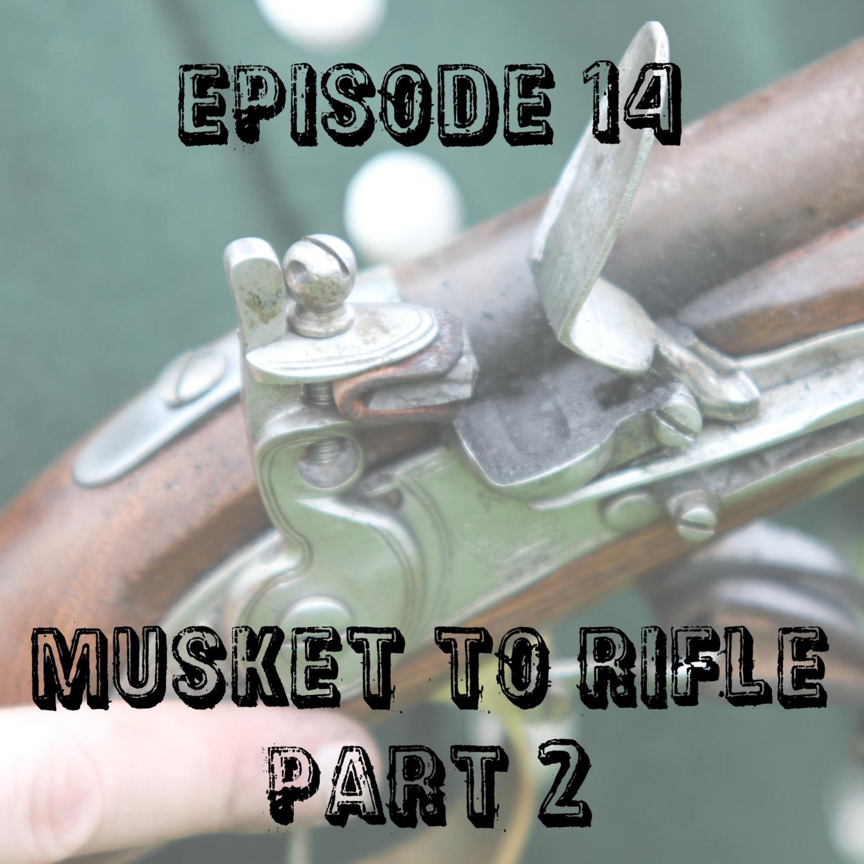 14. Musket To Rifle, Part 2