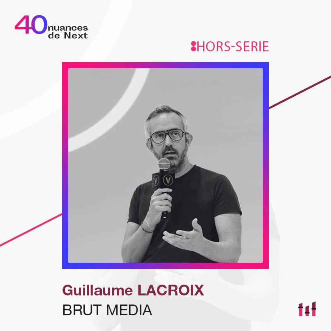 :Hors-Série De la vision à l'impact : les dessous de l’épopée de Brut, sans langue de bois - Guillaume Lacroix - Brut Media  5/5
