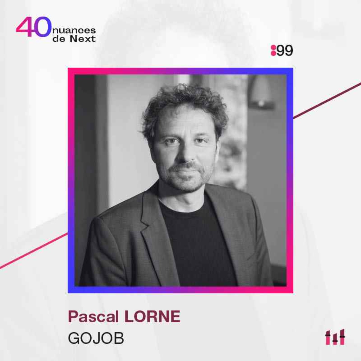 :99 Pascal Lorne - Gojob - Histoire d’un serial entrepreneur à mission