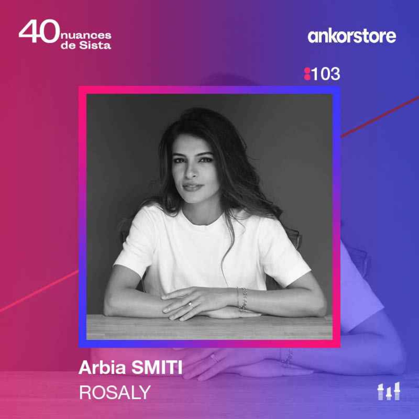 :103 [SISTA] Arbia Smiti - Rosaly - "J'ai une révolte intérieure qui m'anime"