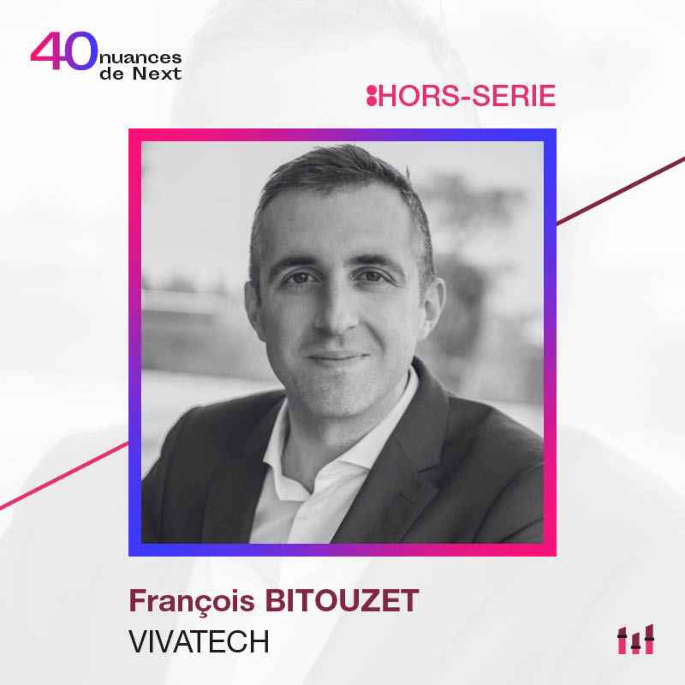 :113 HORS-SERIE - François Bitouzet - VivaTech - La tech oui, et les responsabilités aussi !
