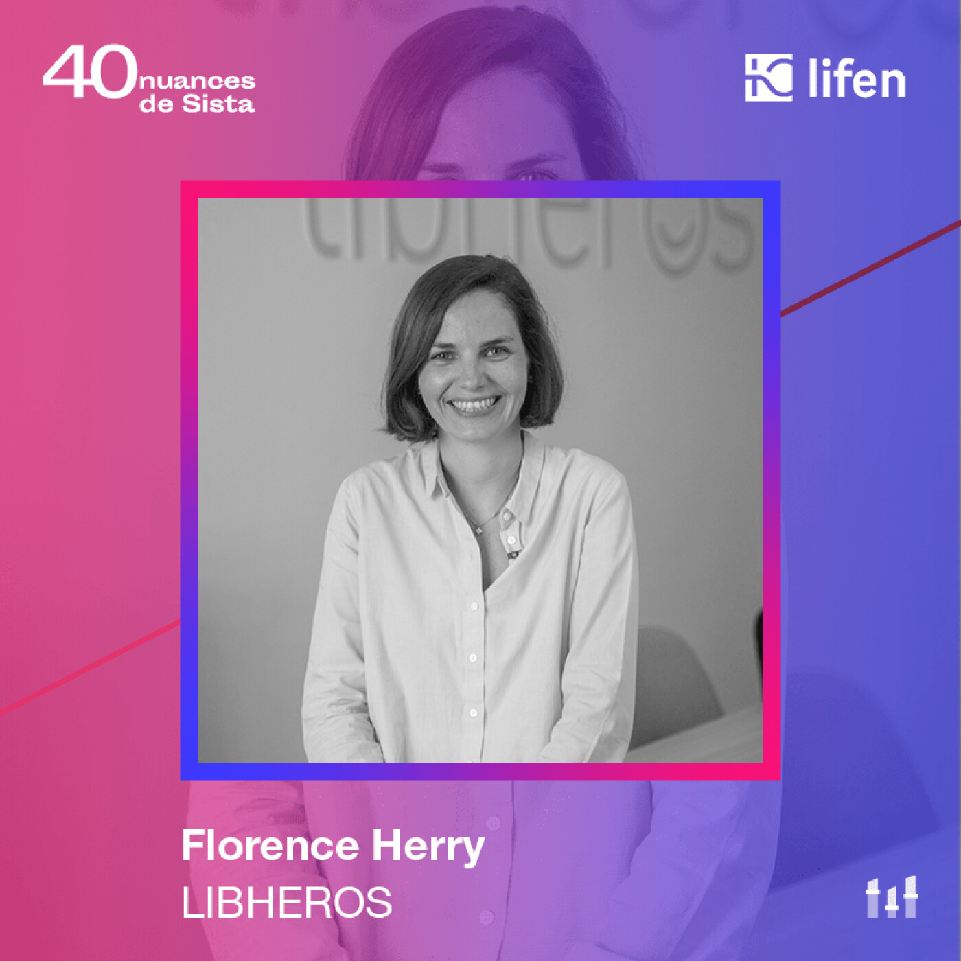 :65 [SISTA LIFEN] Florence Herry - Libheros : Ce pivot strat qui a fait décoller la startup