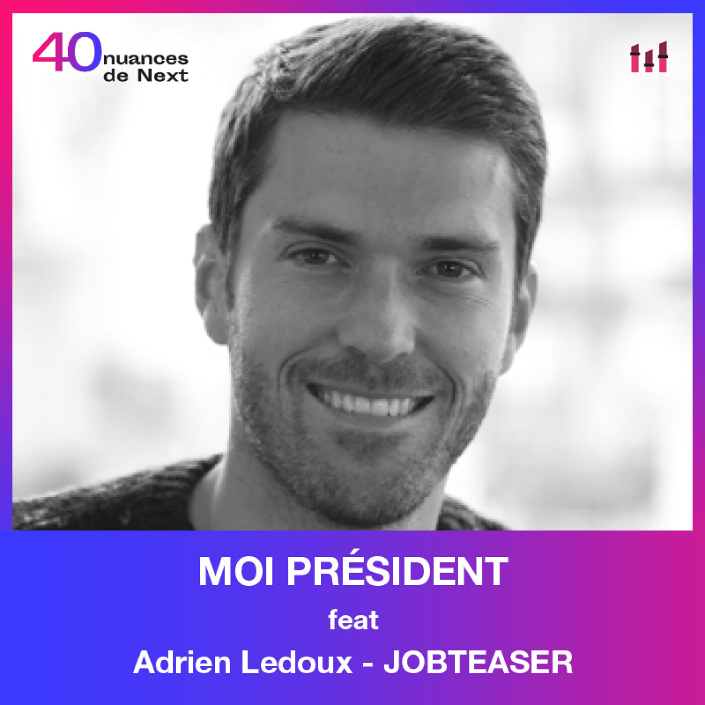 [MOI PRESIDENT] Adrien Ledoux - Jobteaser : repenser le recrutement des talents