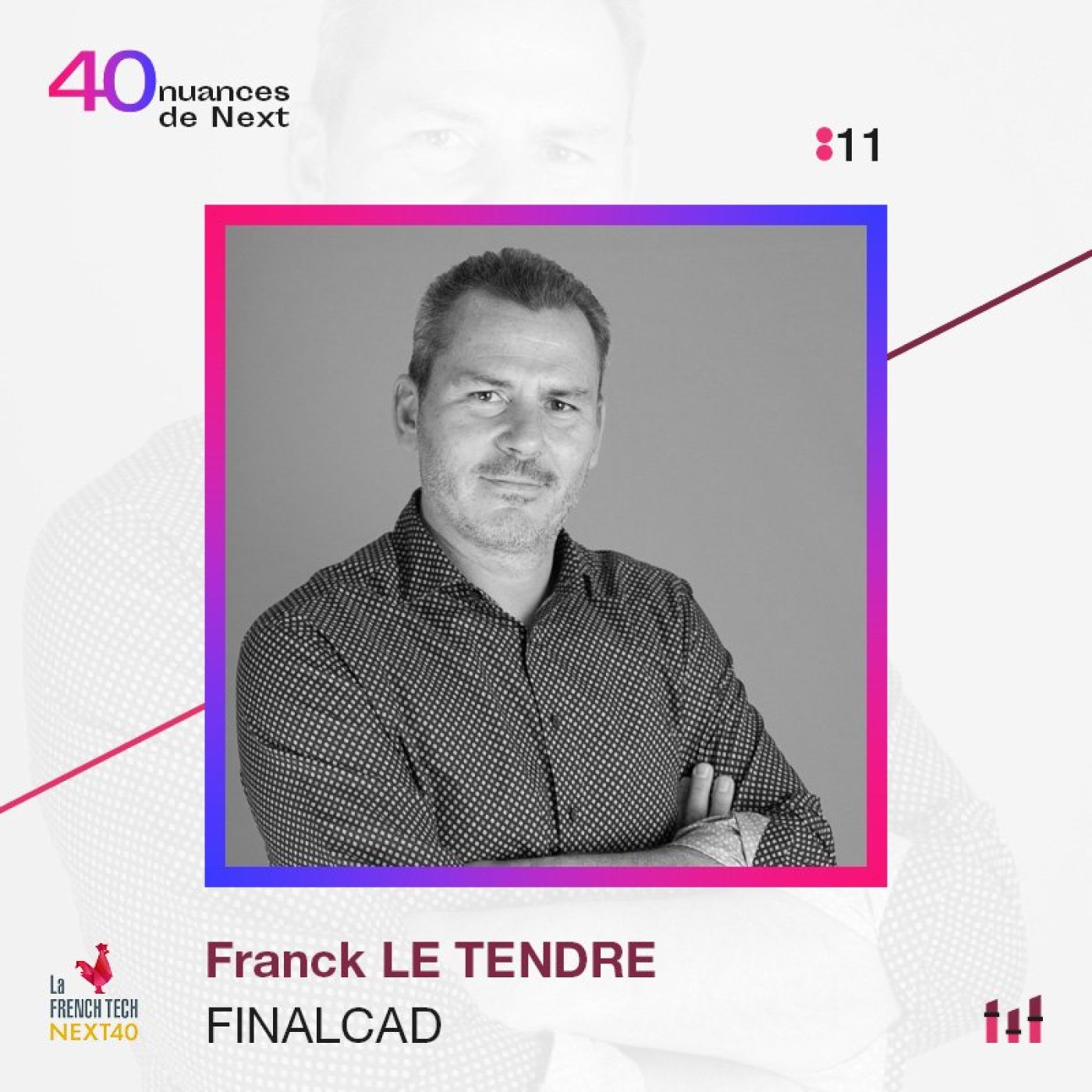 :11 [NEXT40] Franck Le Tendre - Finalcad - On passe sa vie sur terre à mal utiliser son temps