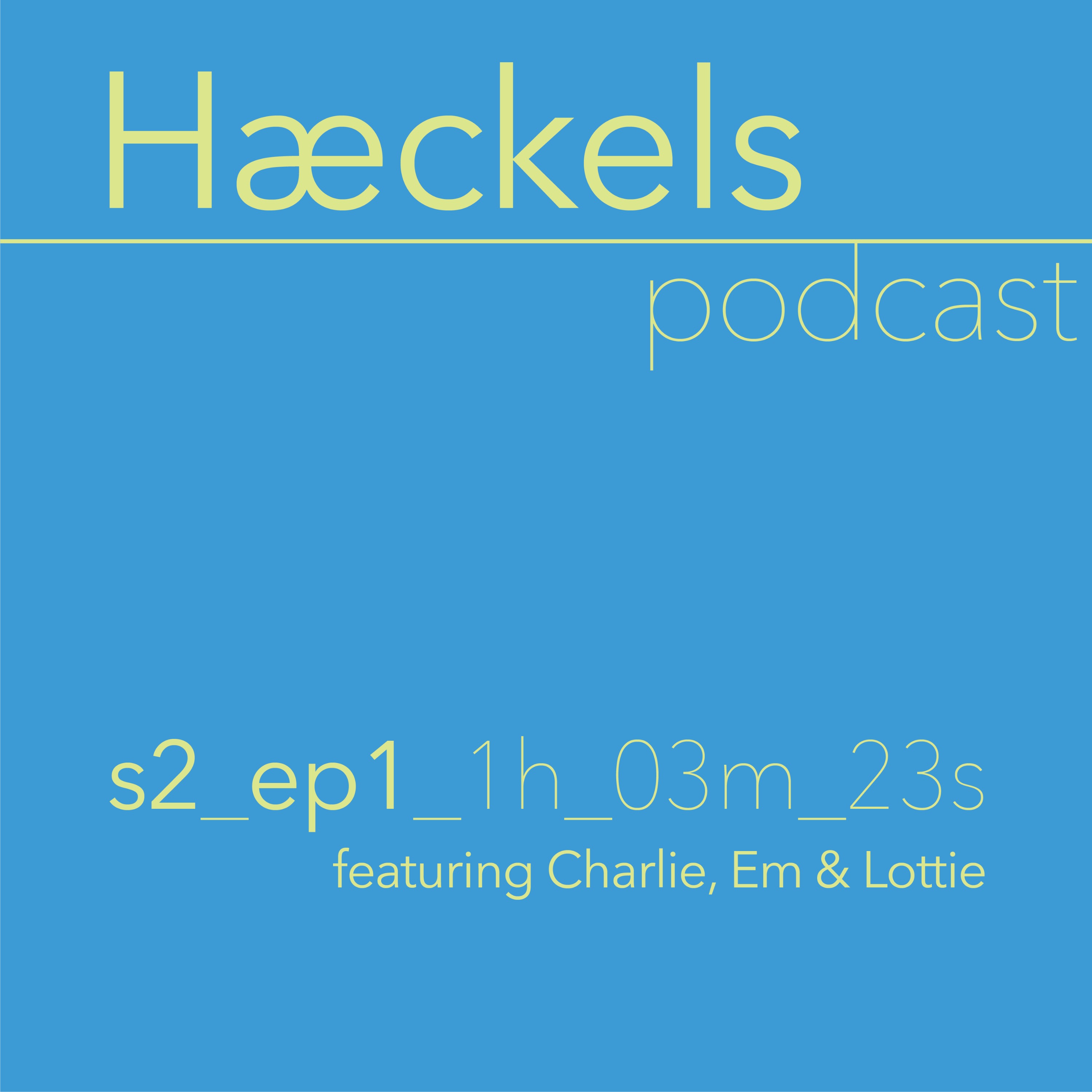cover art for The Hæckels Podcast • Season 2 • Episode 1