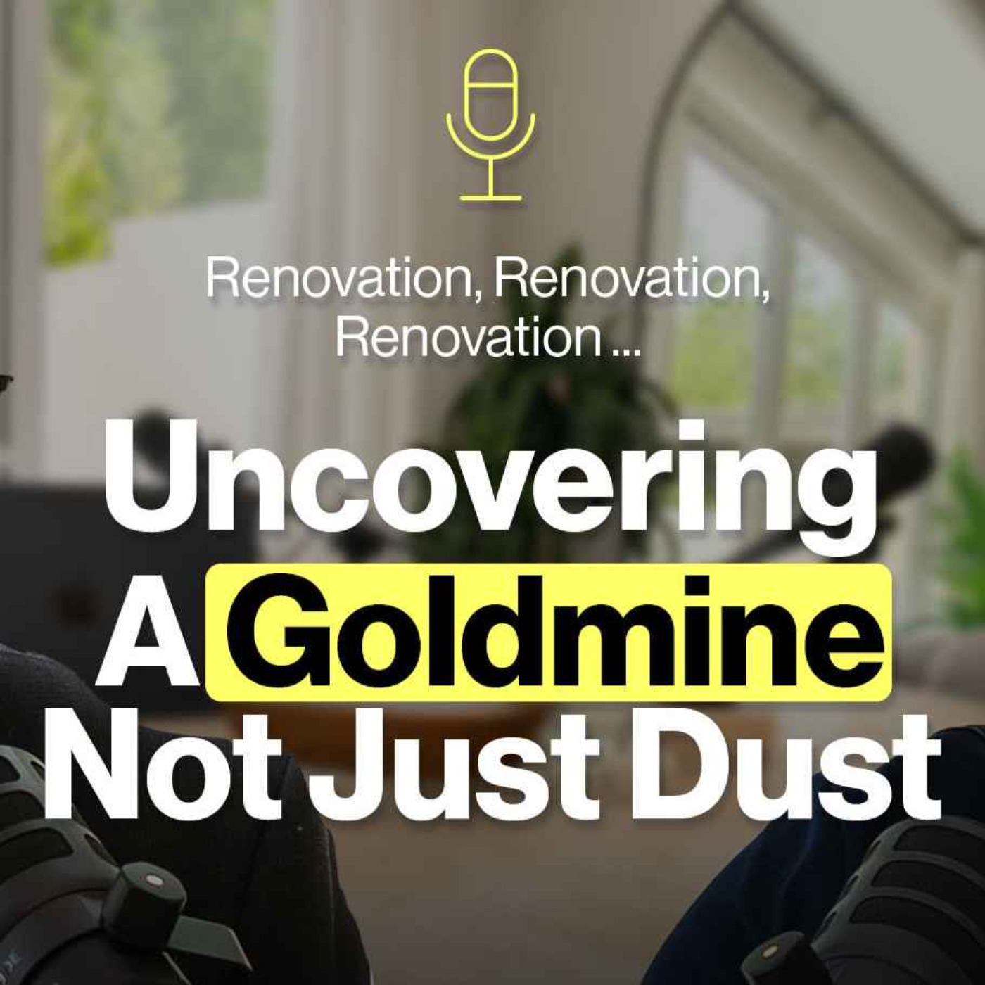 Renovation, Renovation, Renovation ... Uncovering a Goldmine Not Just Dust