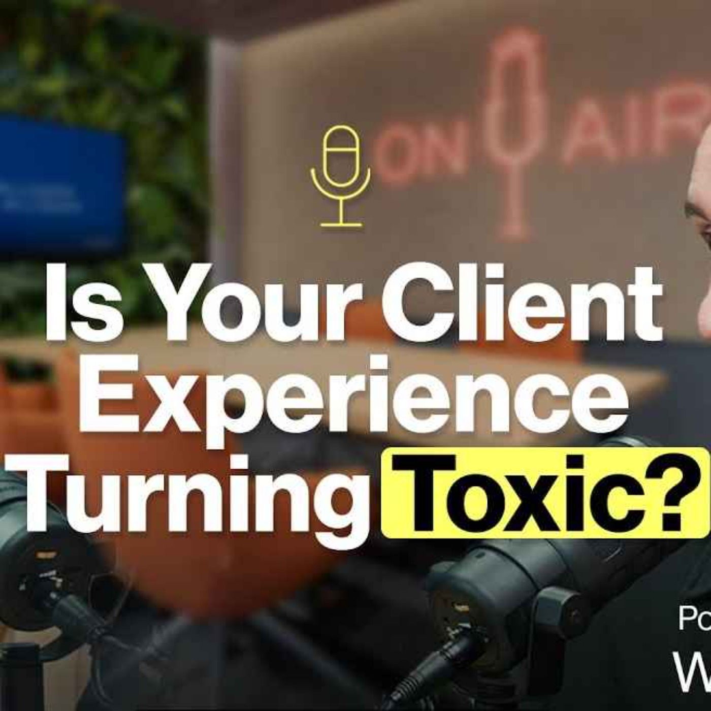 Is Your Client Experience Turning Toxic?