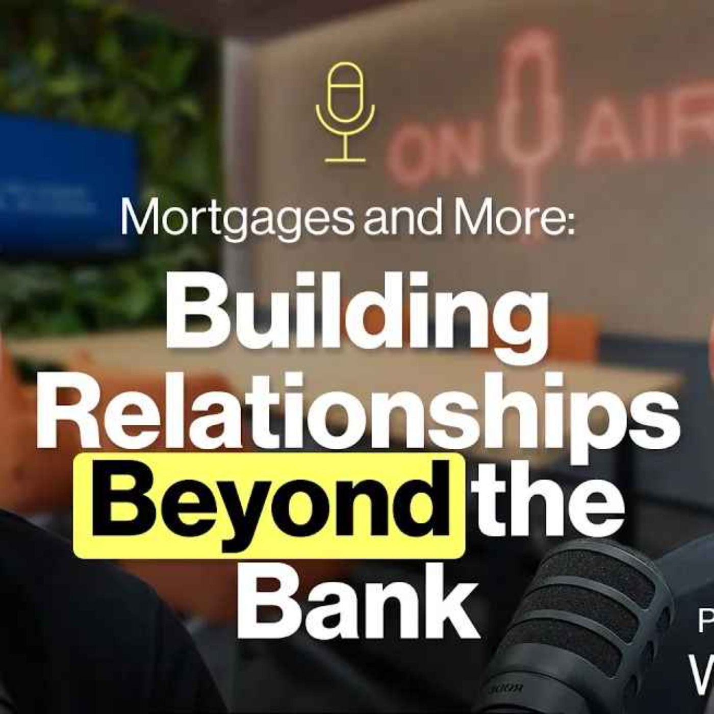 Mortgages and More: Building Relationships Beyond the Bank