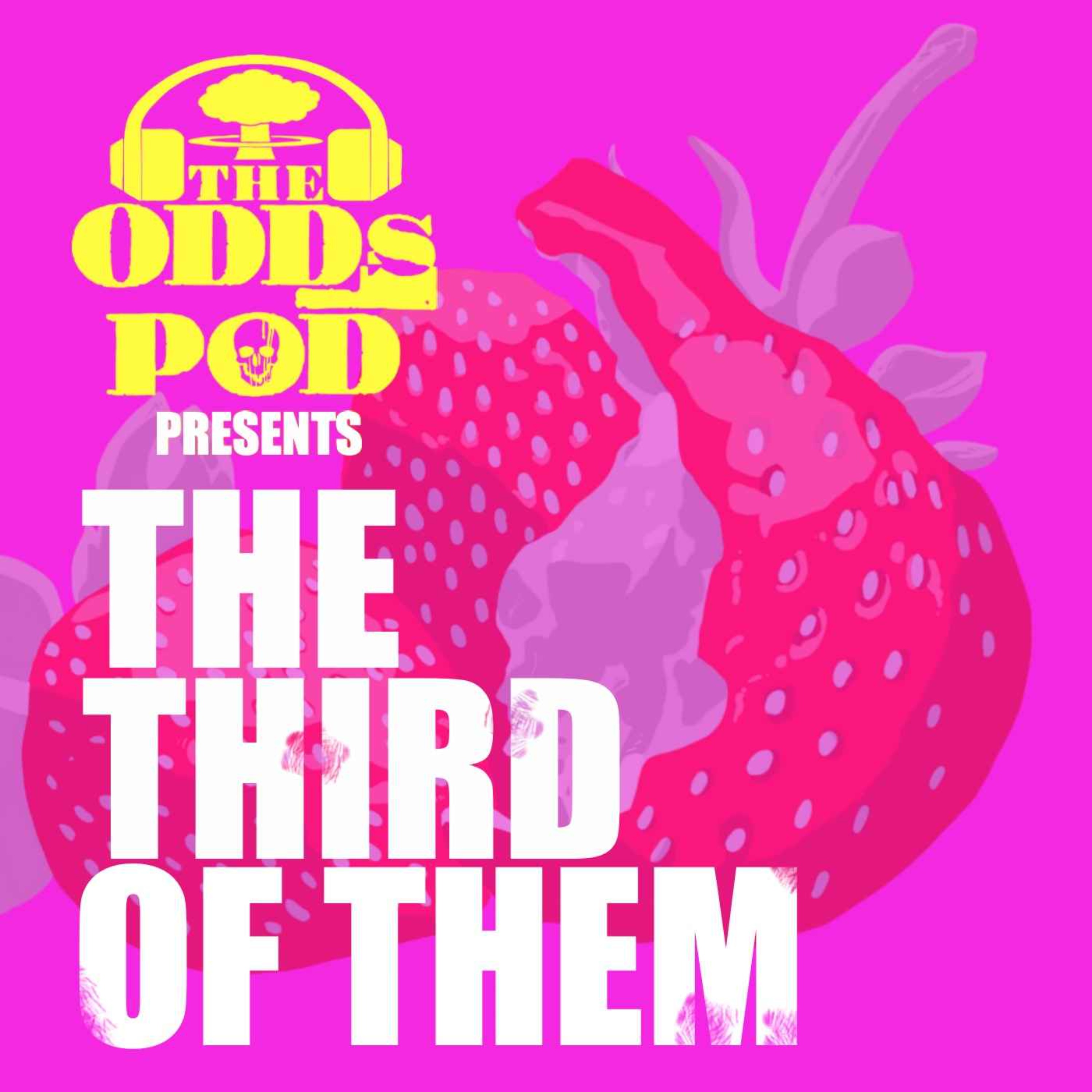 The Odds Pod Presents - The Third of Them