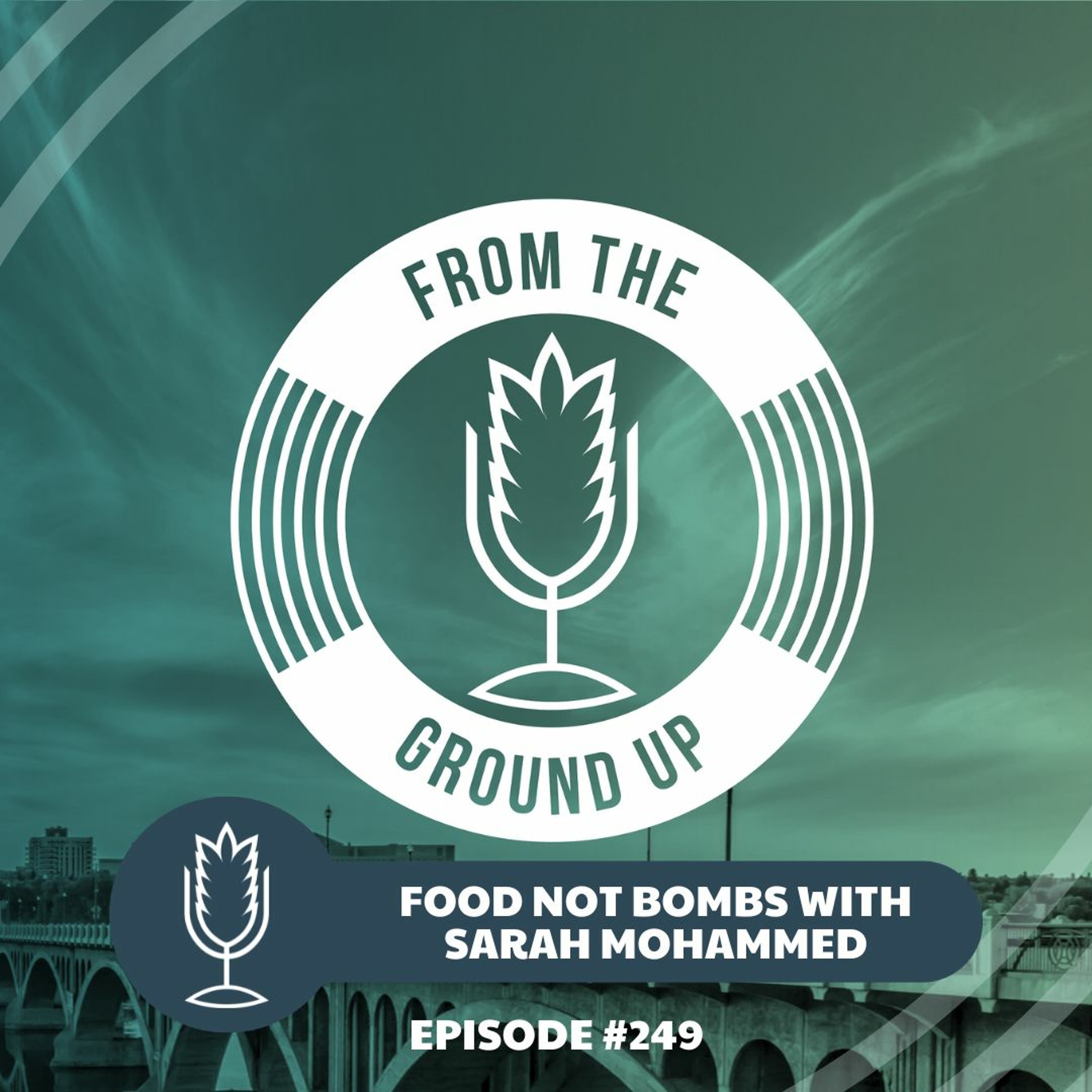 From The Ground Up Ep. 249: Food Not Bombs Saskatoon with Sarah Mohammed | 2022.09.21 episode artwork