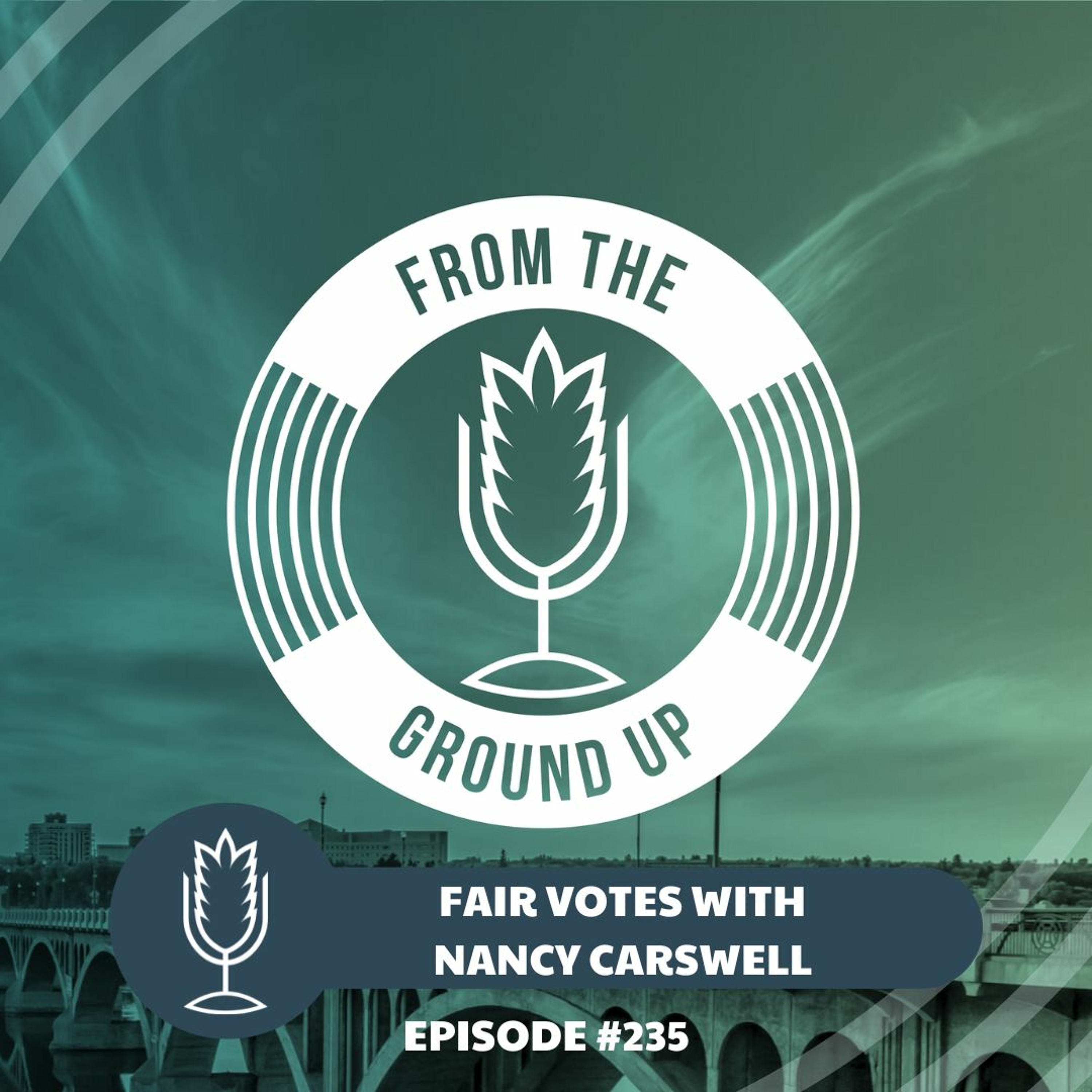 From the Ground Up Ep. 235: Fair votes with Nancy Carswell | 2022.06.15 episode artwork