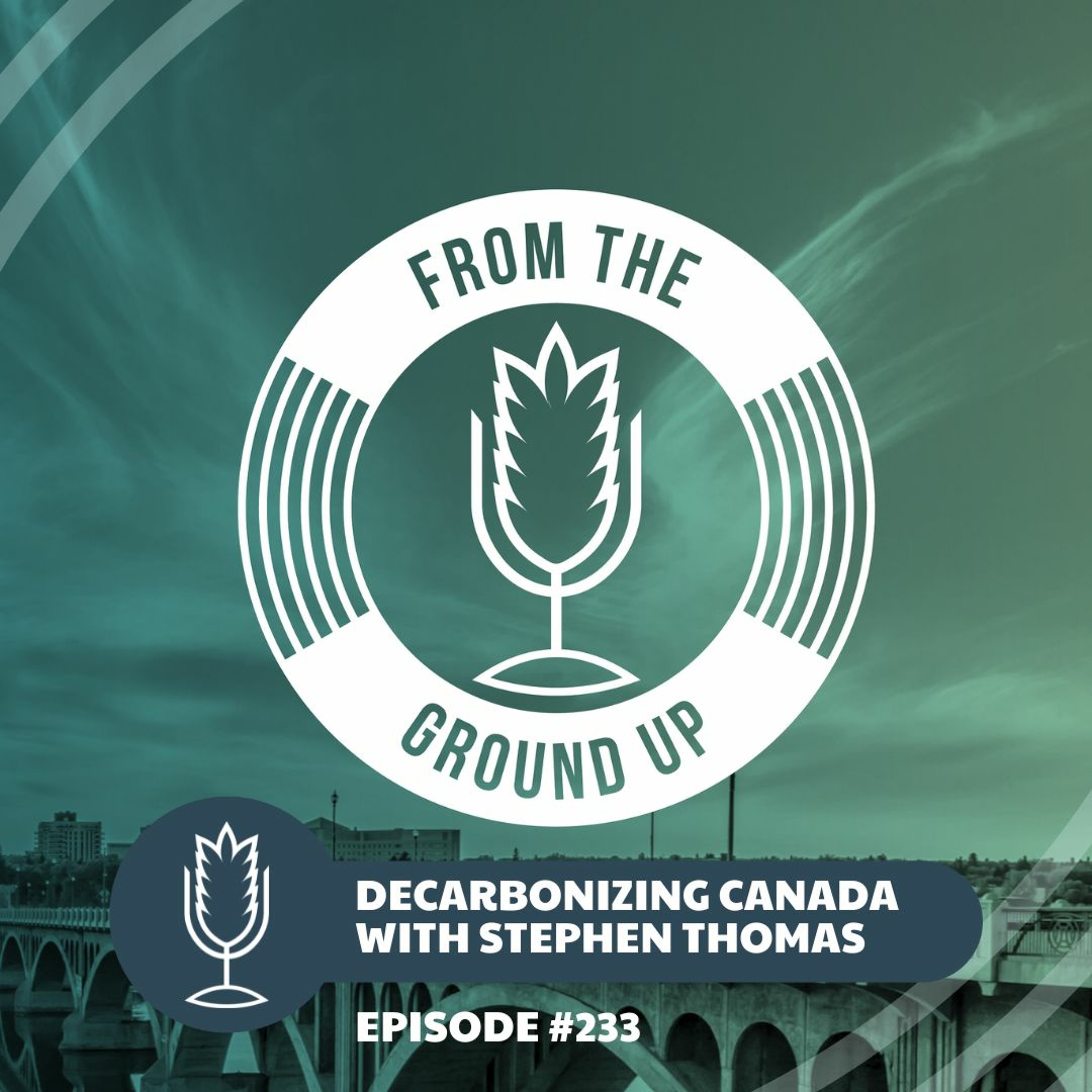 From the Ground Up Ep. 233: Decarbonizing Canada with Stephen Thomas | 2022.06.01 episode artwork