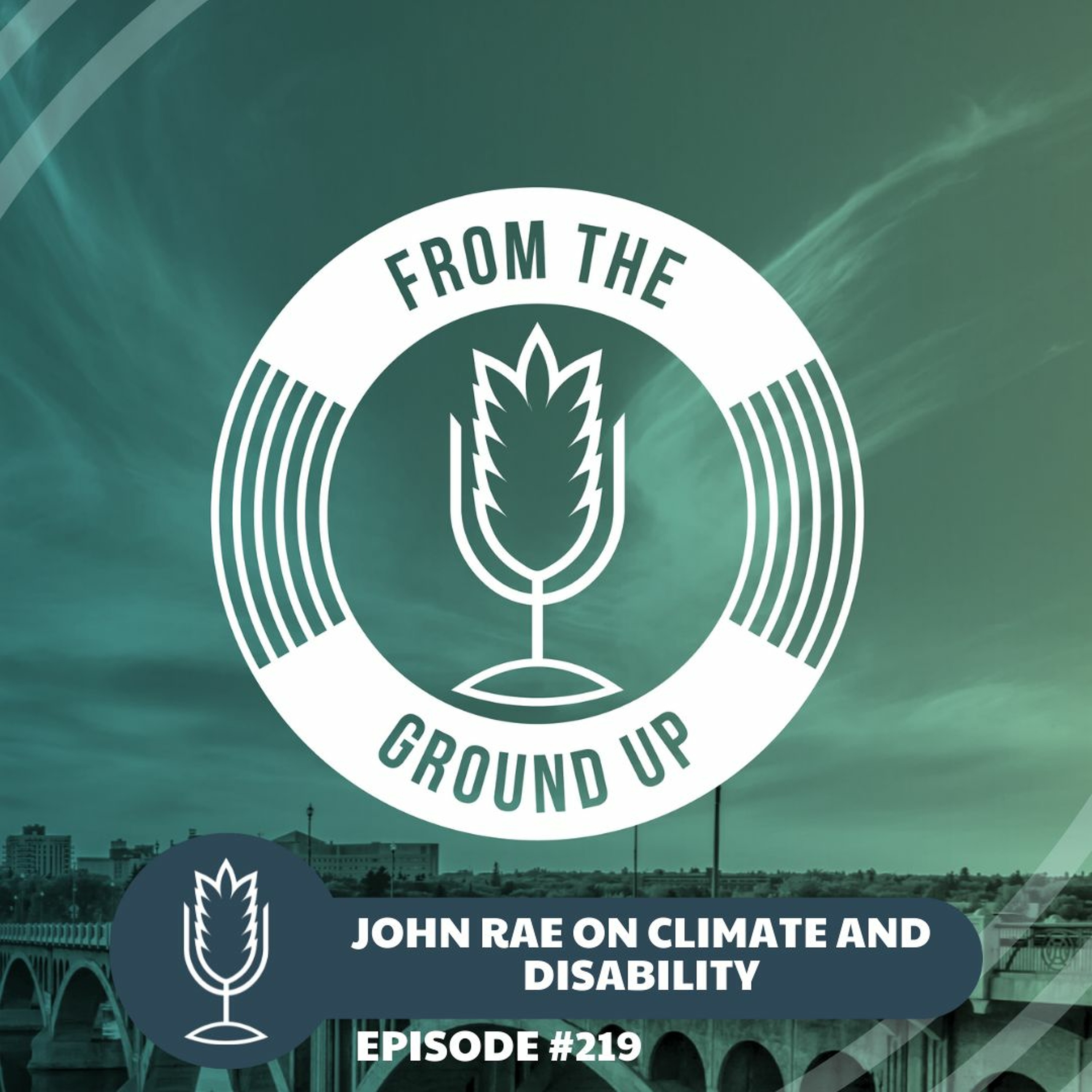 From the Ground Up Ep. 219: John Rae on climate and disability | 2022.02.16 episode artwork