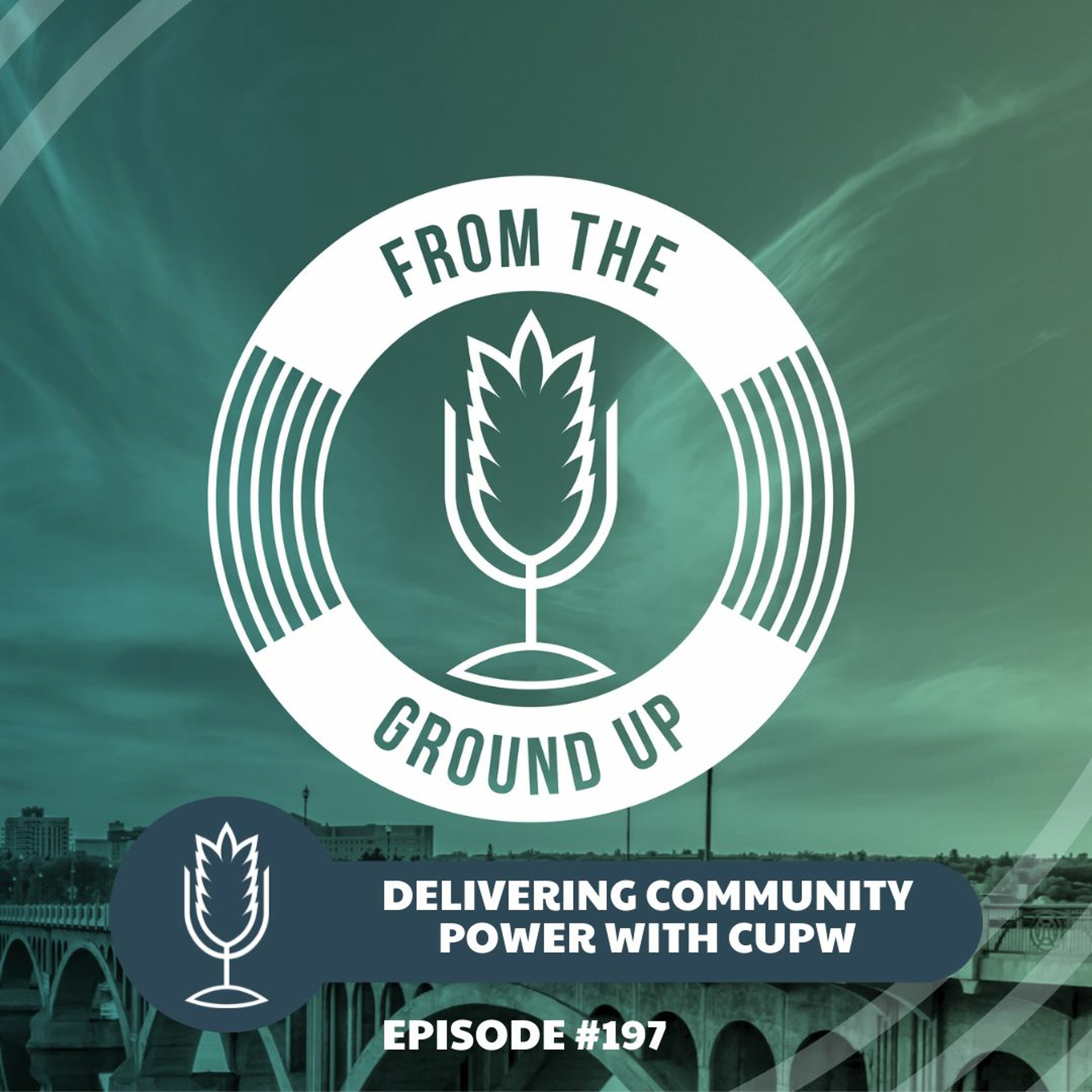 From the Ground Up Ep. 197: Delivering Community Power with CUPW | 2021.07.14 episode artwork