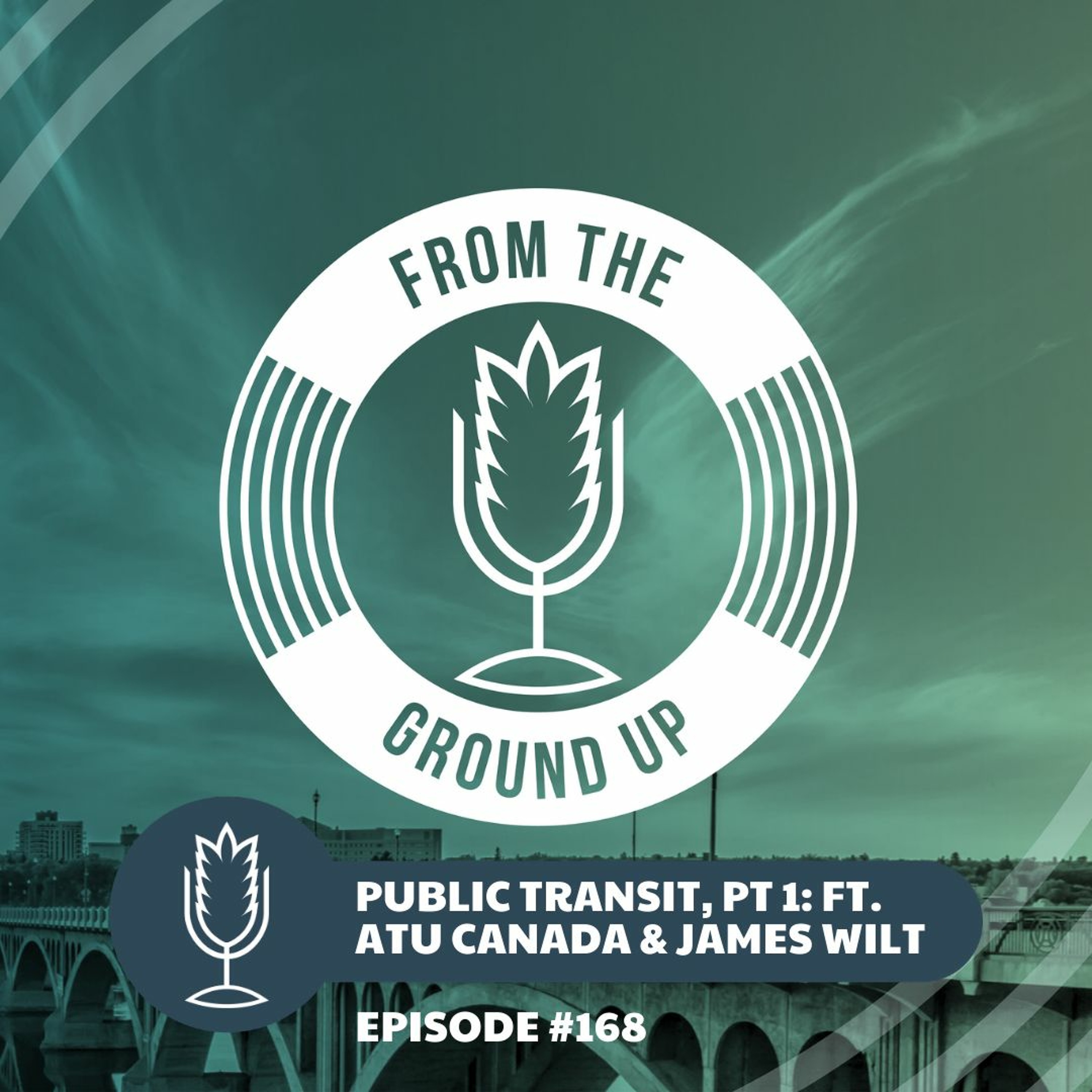 From the Ground Up Ep. 168: Public Transit pt 1, with ATU Canada & James Wilt | 2020.09.02 episode artwork