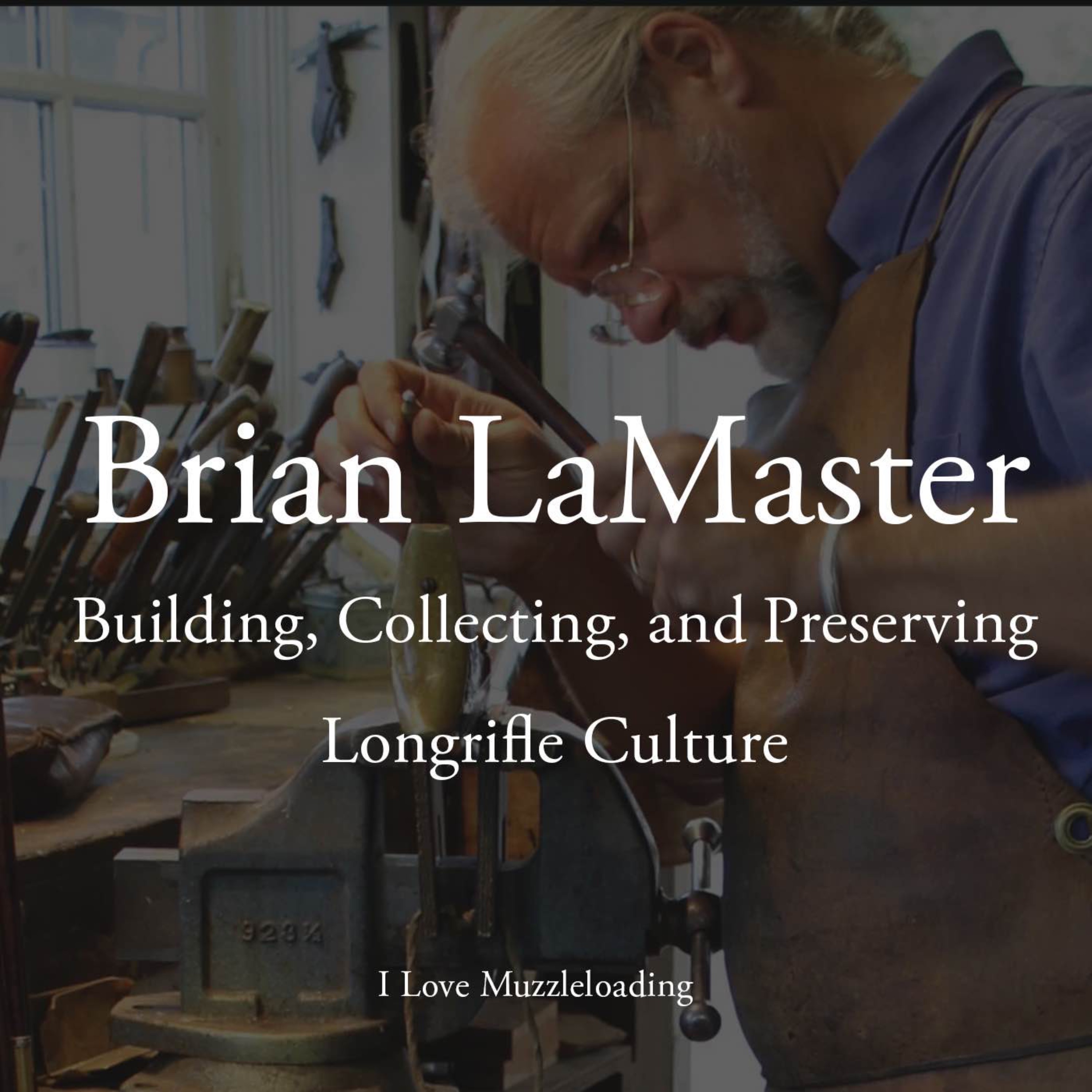 Brian LaMaster - Building, Collecting, and Preserving Longrifle Culture