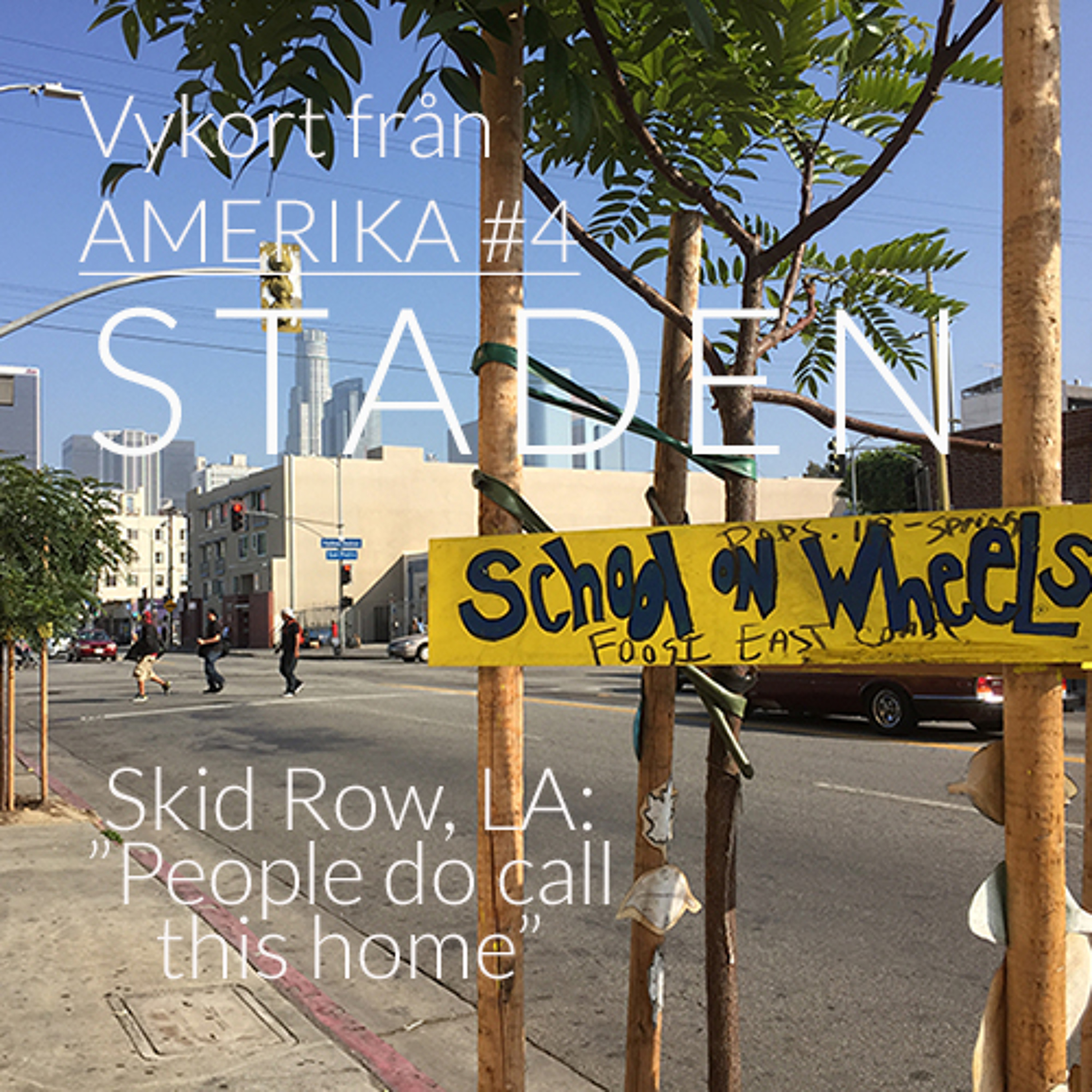 Vykort från Amerika #4: Skid Row, LA: "People do call this home" episode artwork