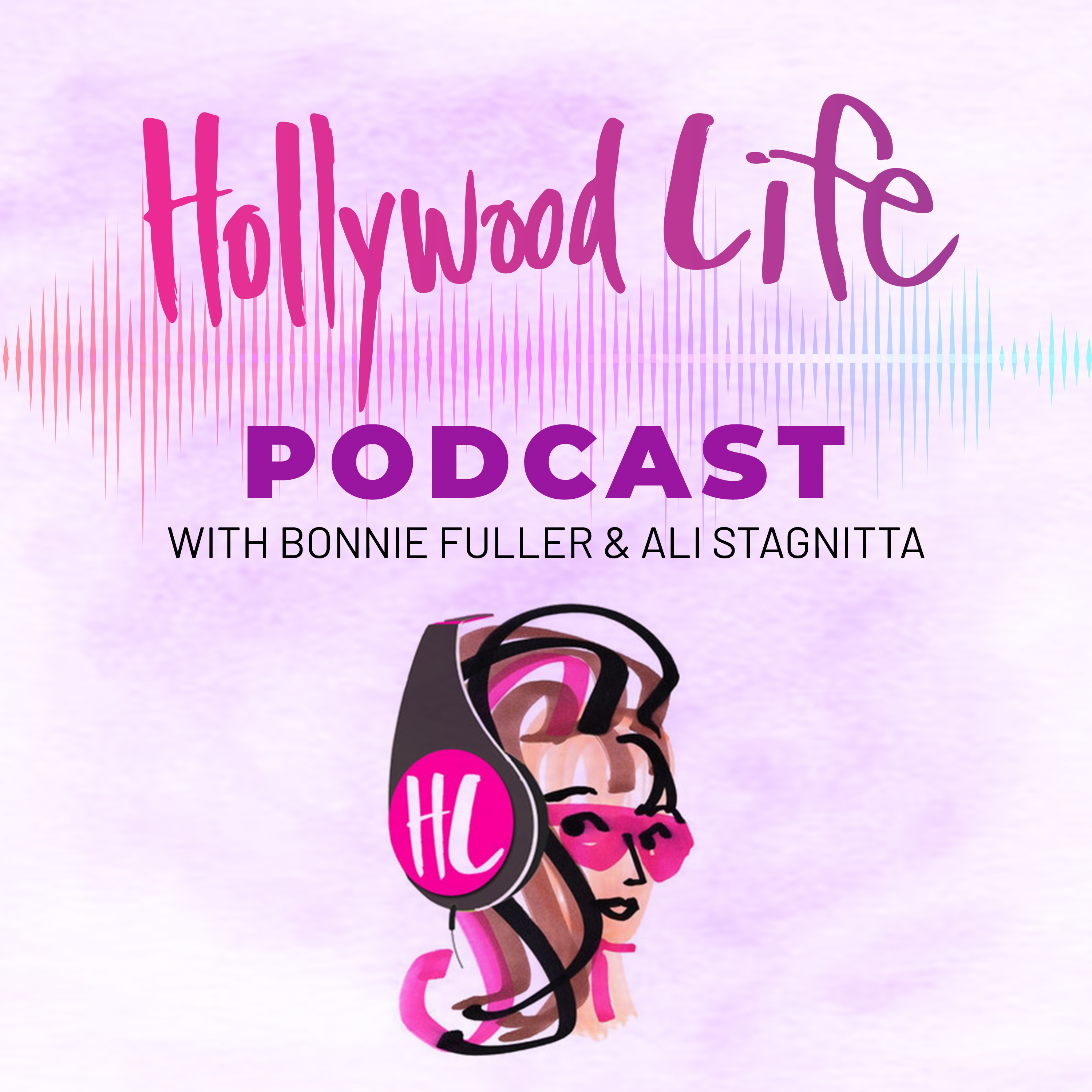 The HollywoodLife Podcast with Bonnie Fuller & Ali Stagnitta