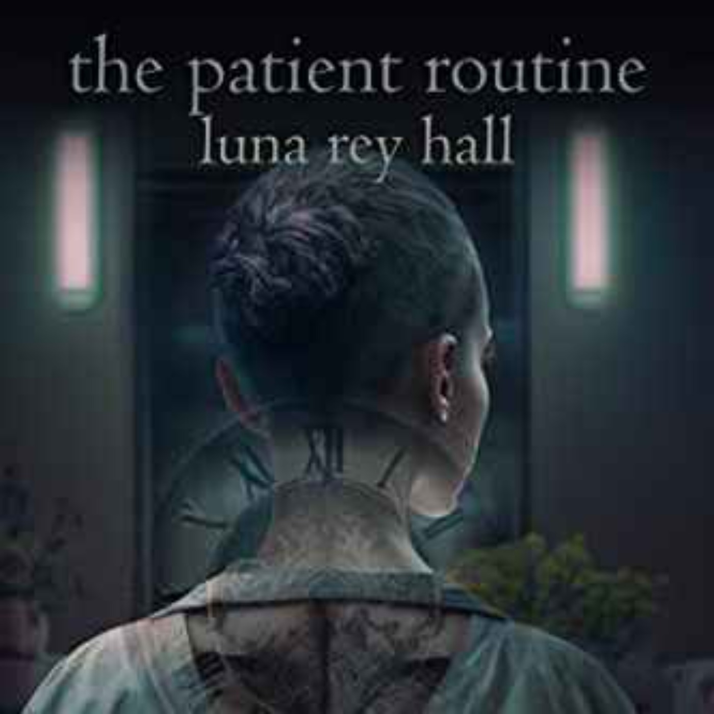 Luna Rey Hall - The Patient Routine