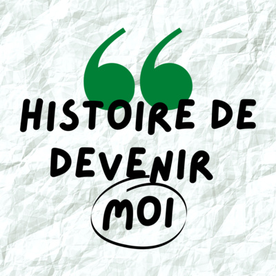 cover art for "Histoire de devenir moi" mon nouveau podcast