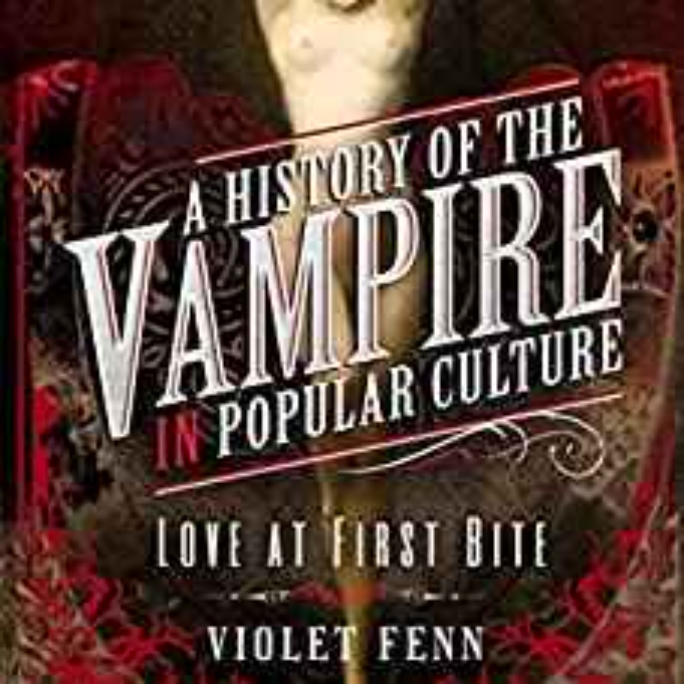 Violet Fenn - A History of the Vampires in Popular Culture