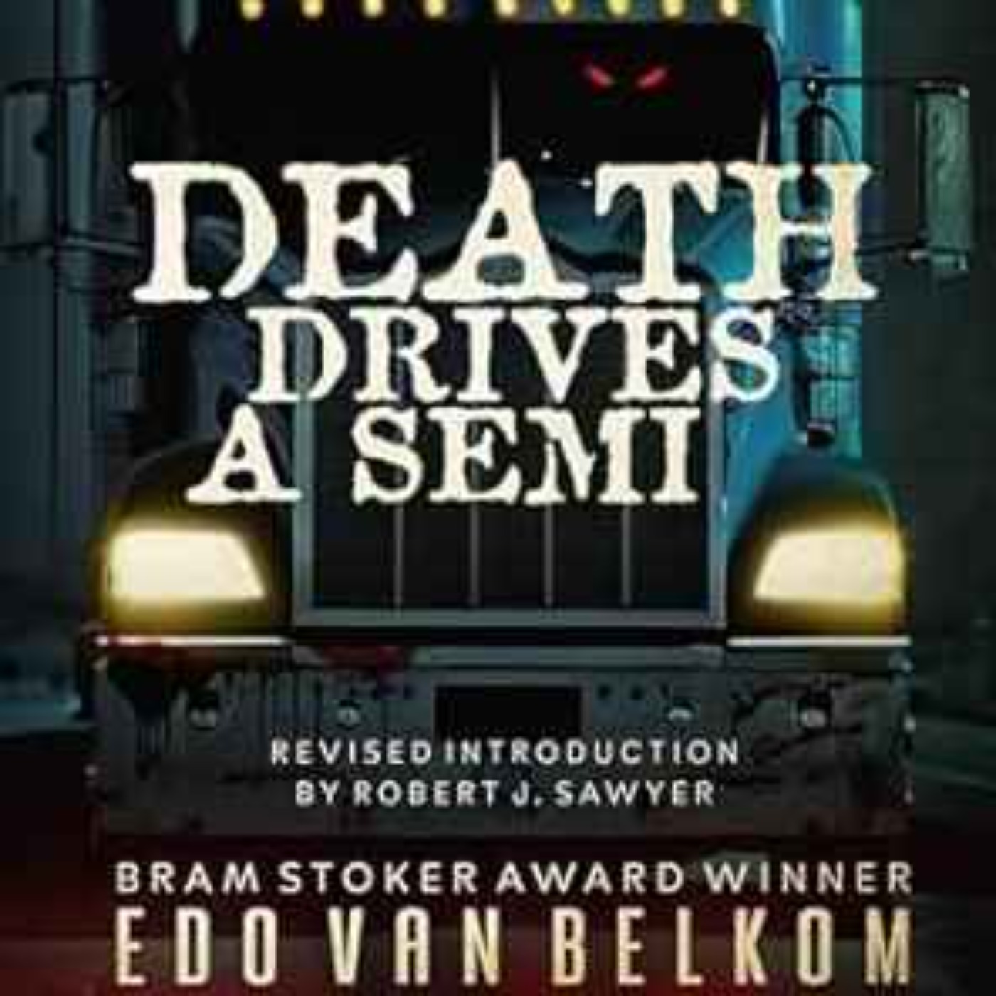 Edo Van Belkom & Mark Leslie - Death Drives a Semi: 25th Anniversary