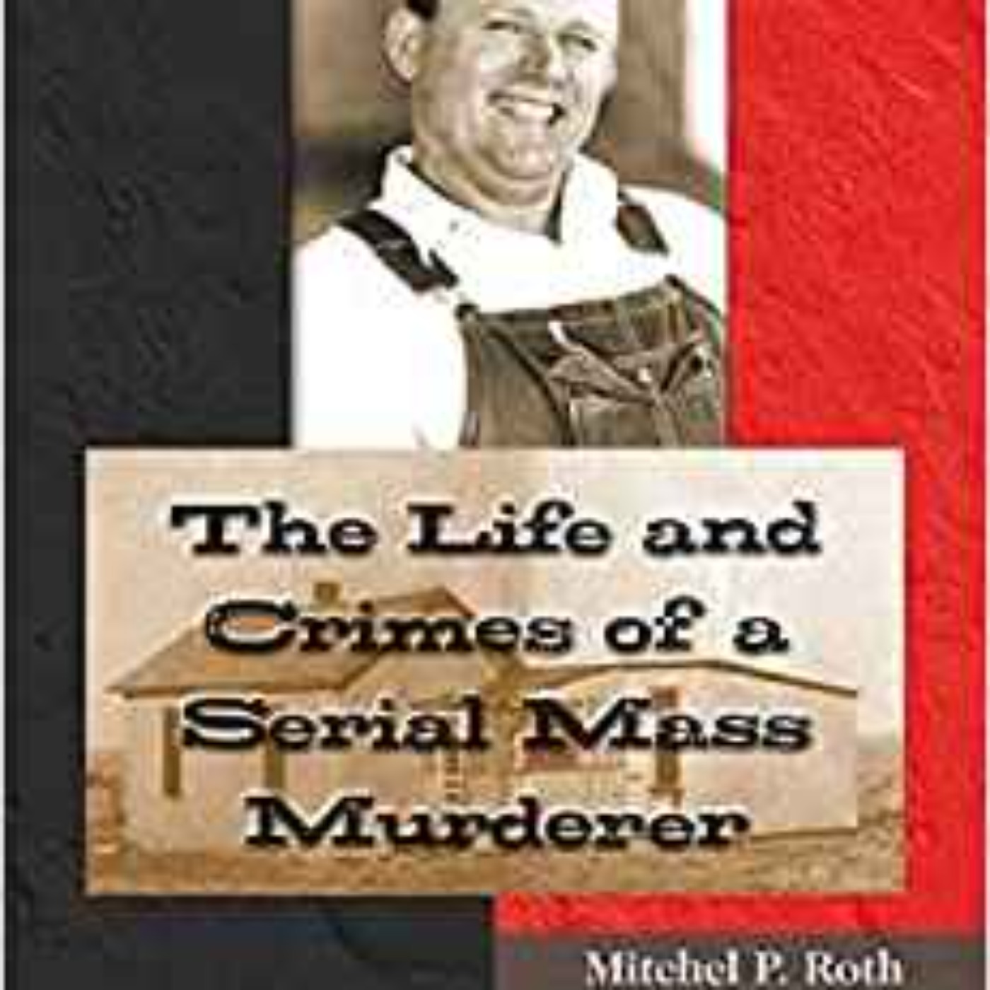 Mitchel P. Roth - Man with a Killer Smile: The Life and Crimes of a Serial Mass Murdere