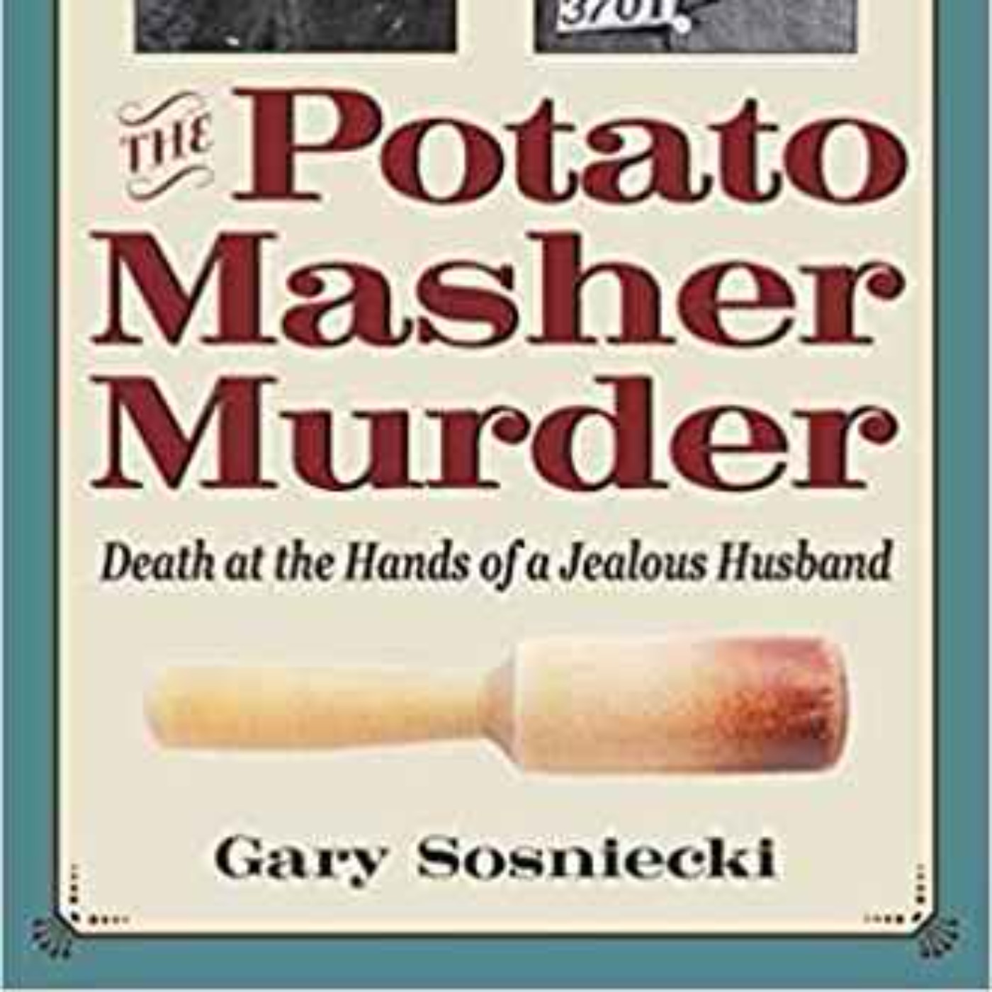 Gary Sosniecki - Potato Masher Murder: Death at the Hands of a Jealous Husband