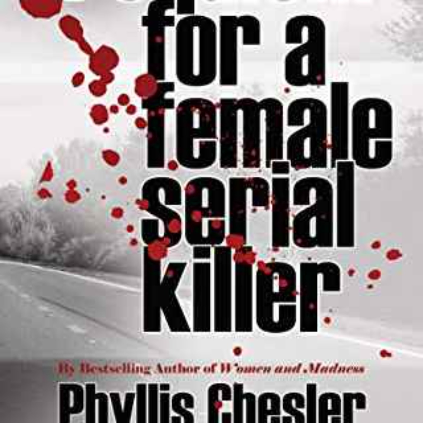 Phyllis Chesler PhD - Requiem for a Female Serial Killer