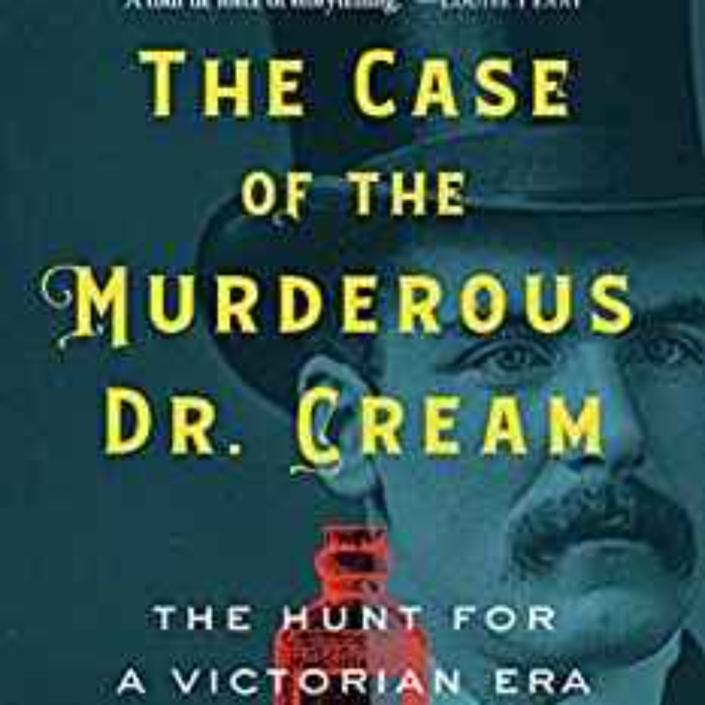 Dean Jobb - The Case of the Murderous Dr. Cream