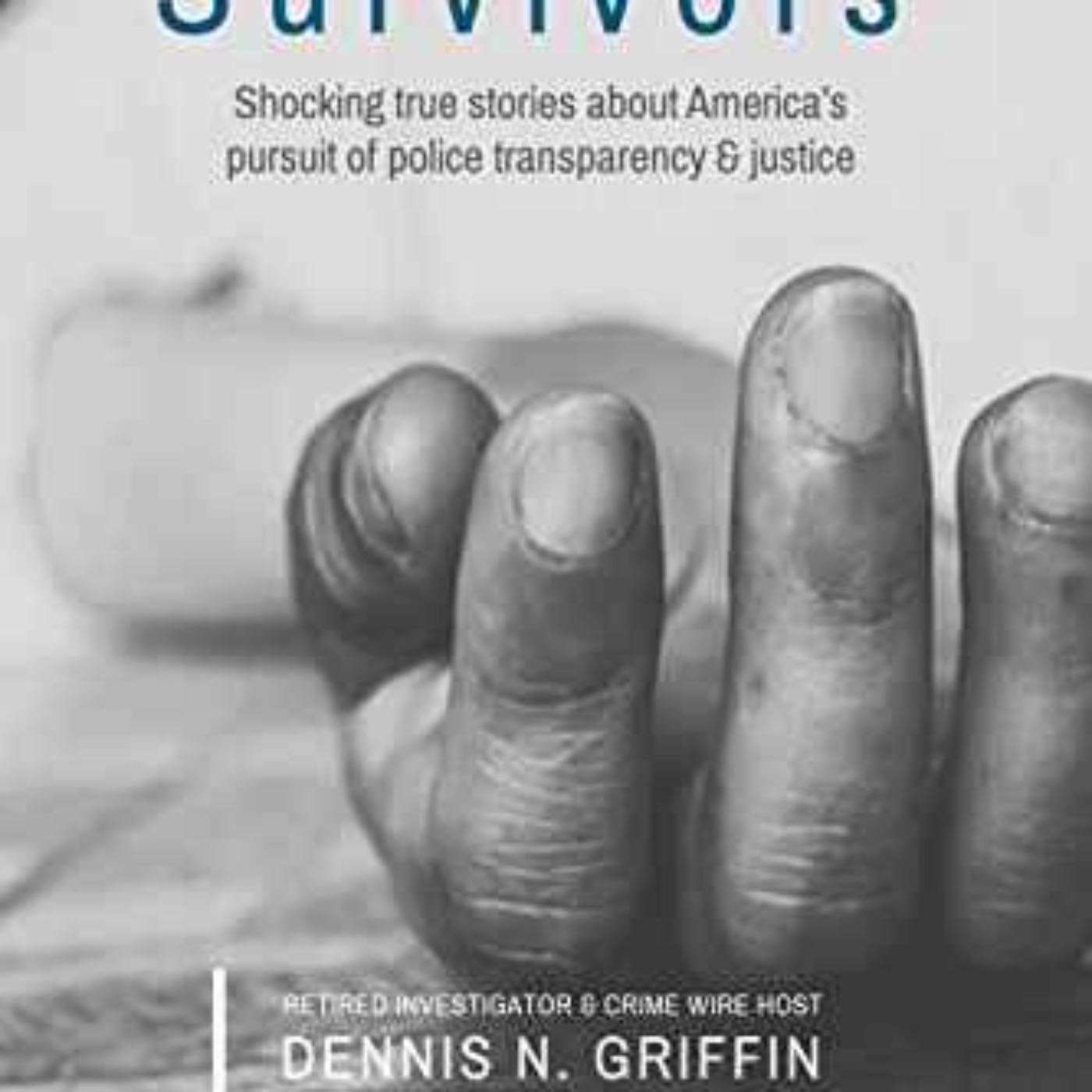 Dennis N. Griffin  - Survivors: The forgotten victims of murder & suspicious deaths