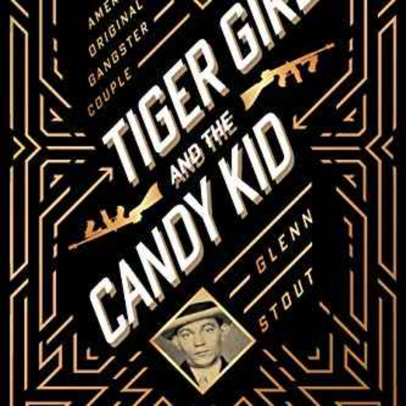 Glenn Stout - Tiger Girl And The Candy Kid: America's Original Gangster Couple