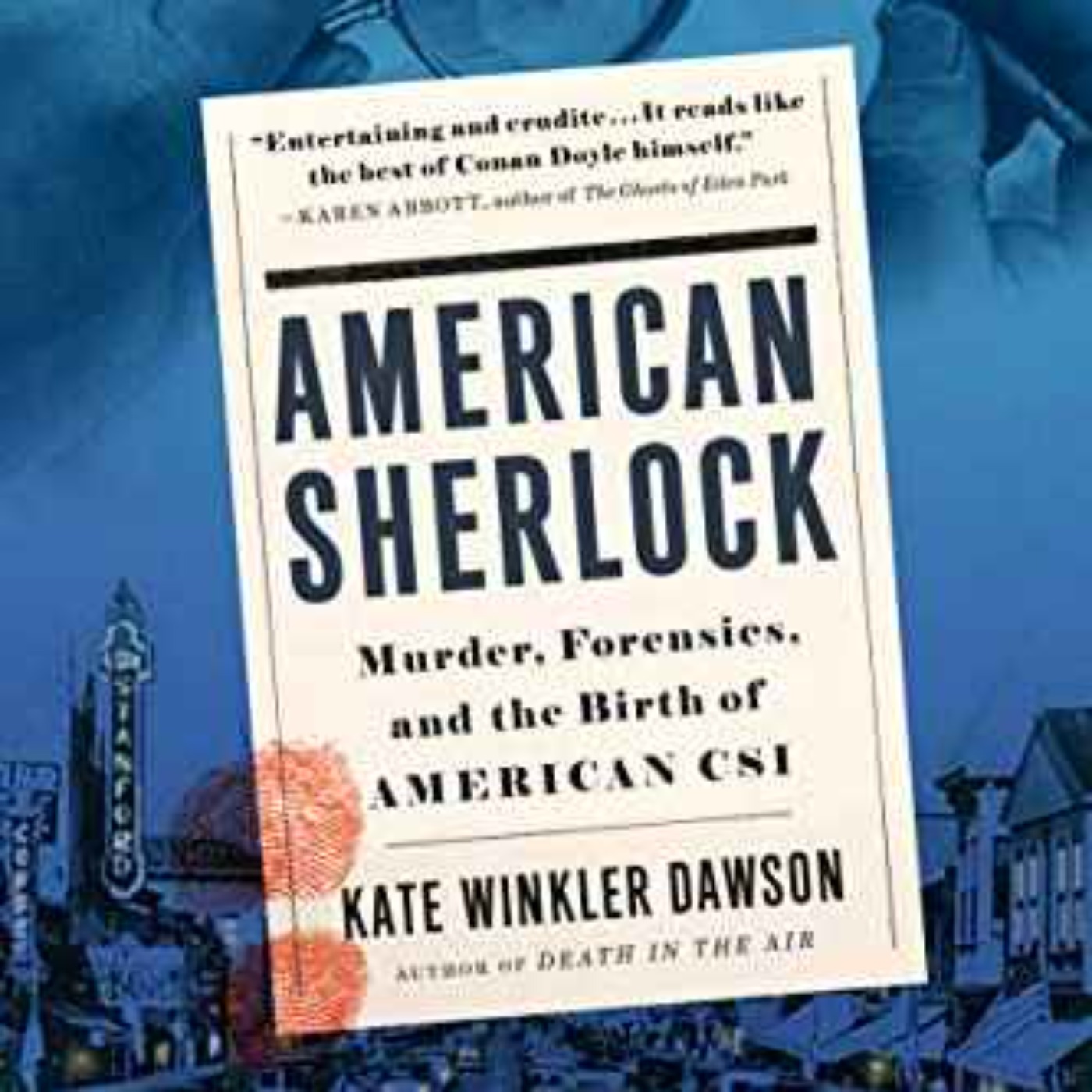 Kate Winkler Dawson - American Sherlock: Murder, Forensics, and the Birth of American CSI