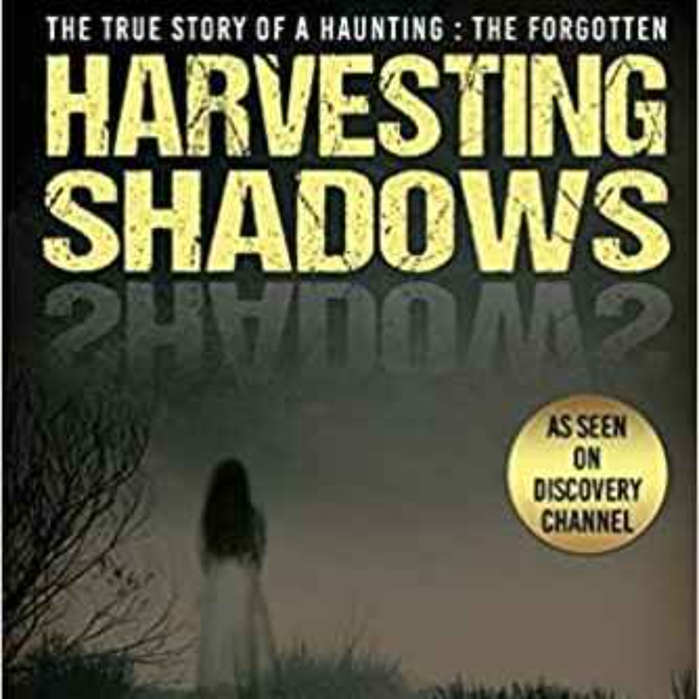 Douglas Burchill - Harvesting Shadows: The True Story of A Haunting: The Forgotten