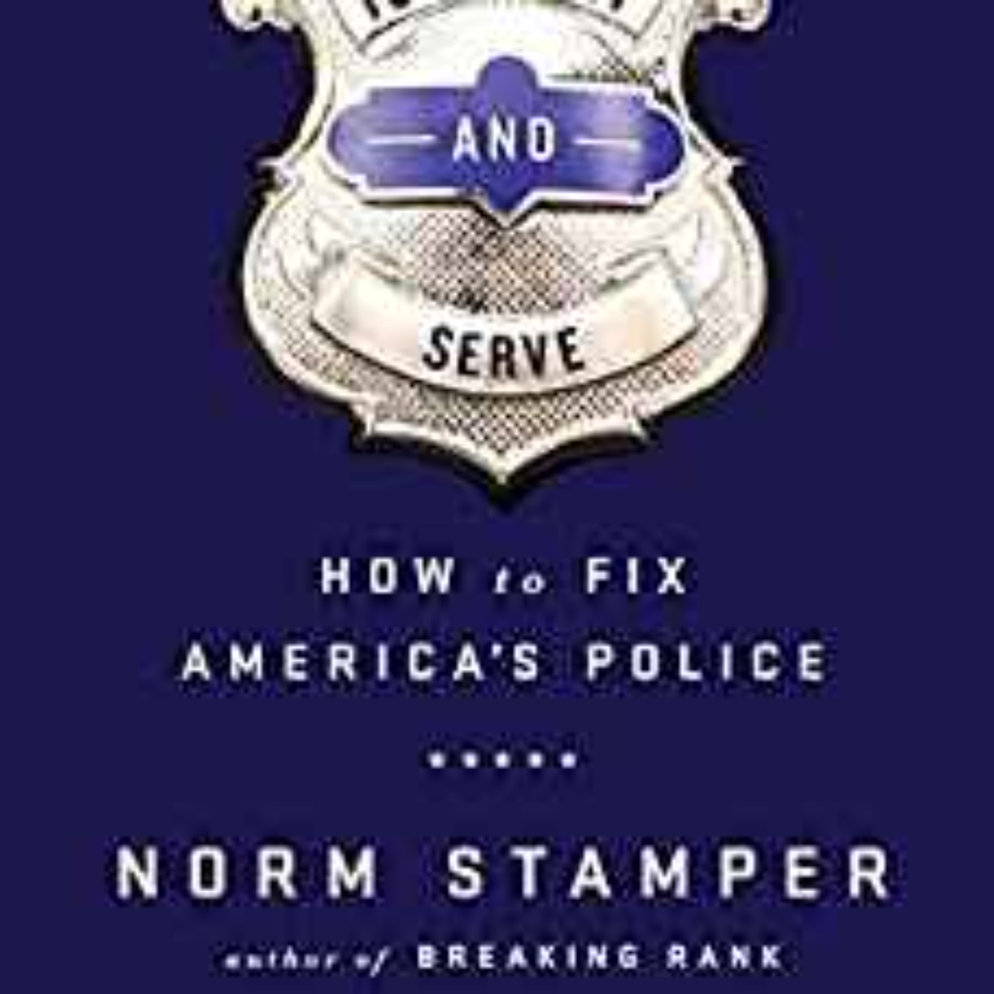 Norm Stamper - To Serve and Protect 