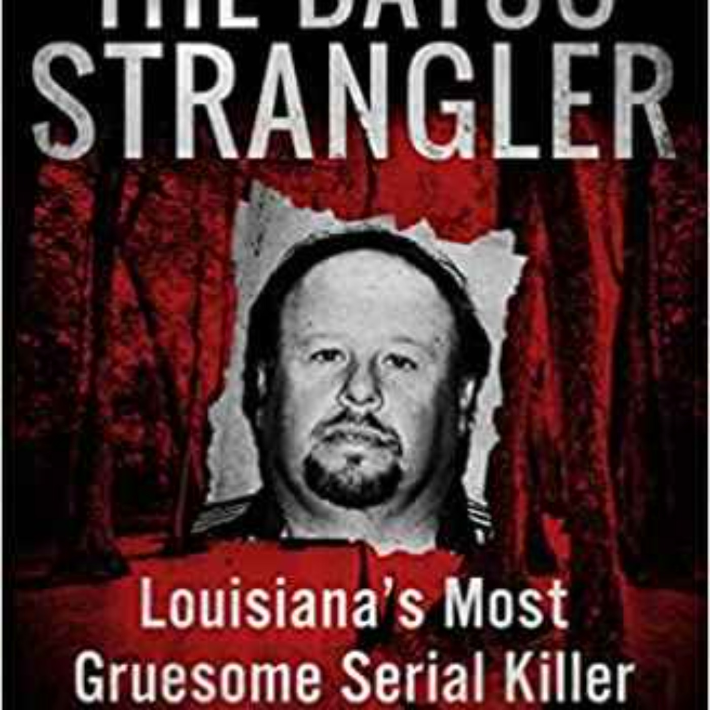 Fred Rosen - The Bayou Strangler: Louisiana's Most Gruesome Serial Killer