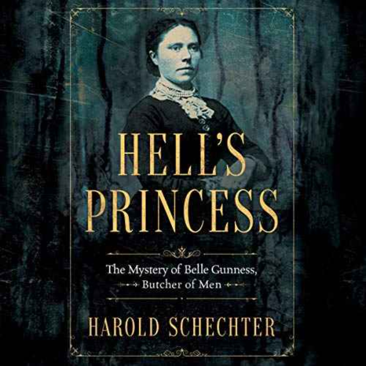 Harold Schechter - Hell's Princess: The Mystery of Belle Gunness, Butcher of Men