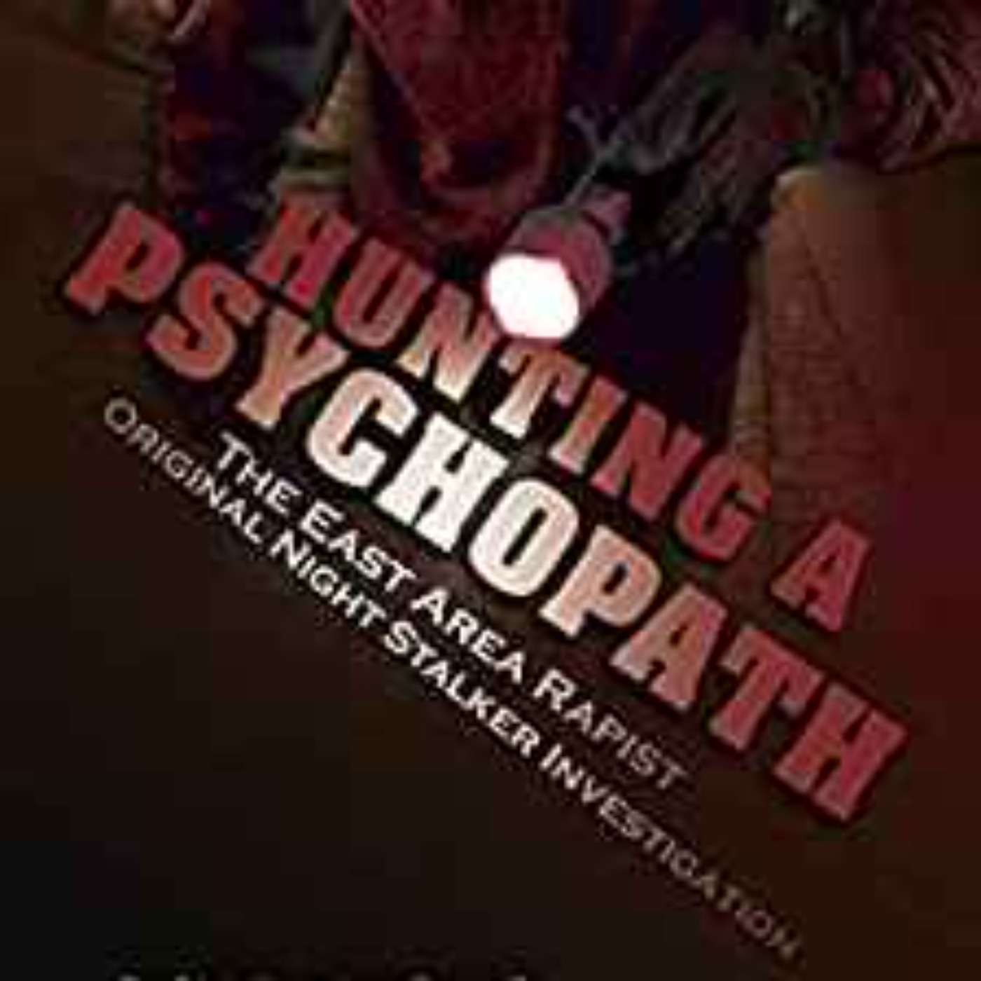 Richard Shelby - HUNTING A PSYCHOPATH: The East Area Rapist