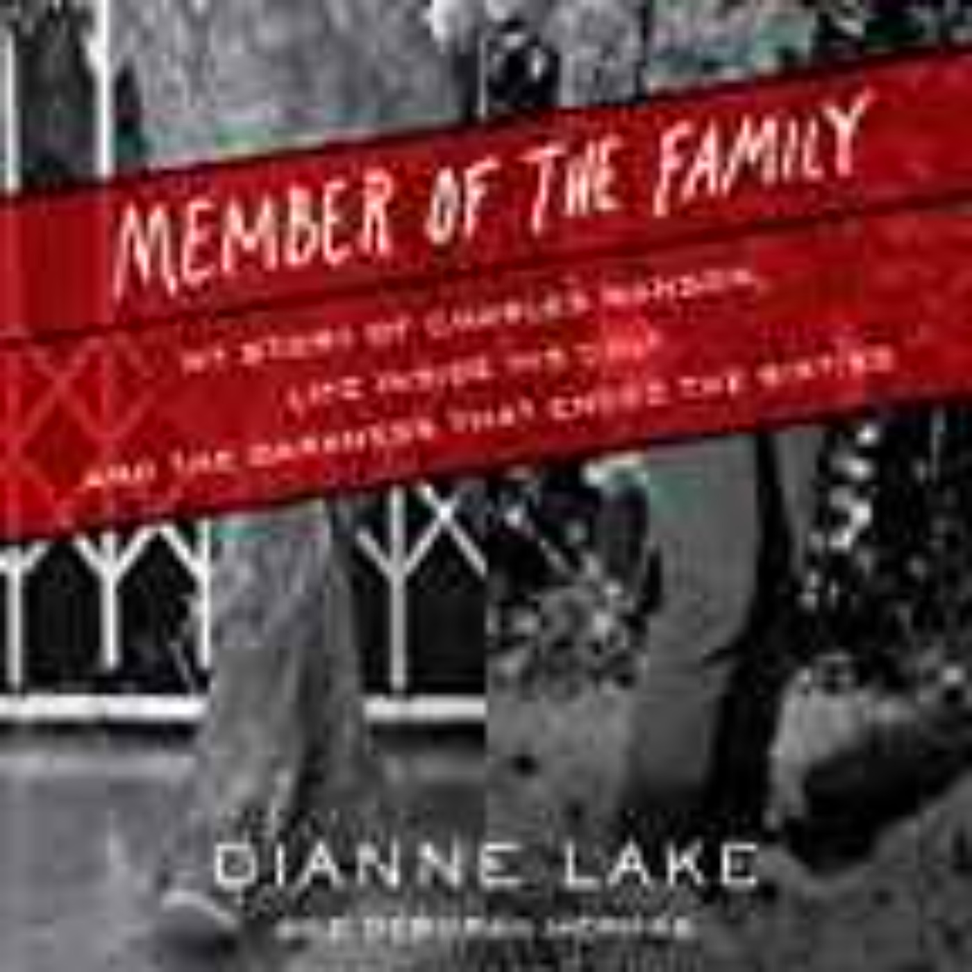 Dianne Lake - Member of the Family: My Story of Charles Manson