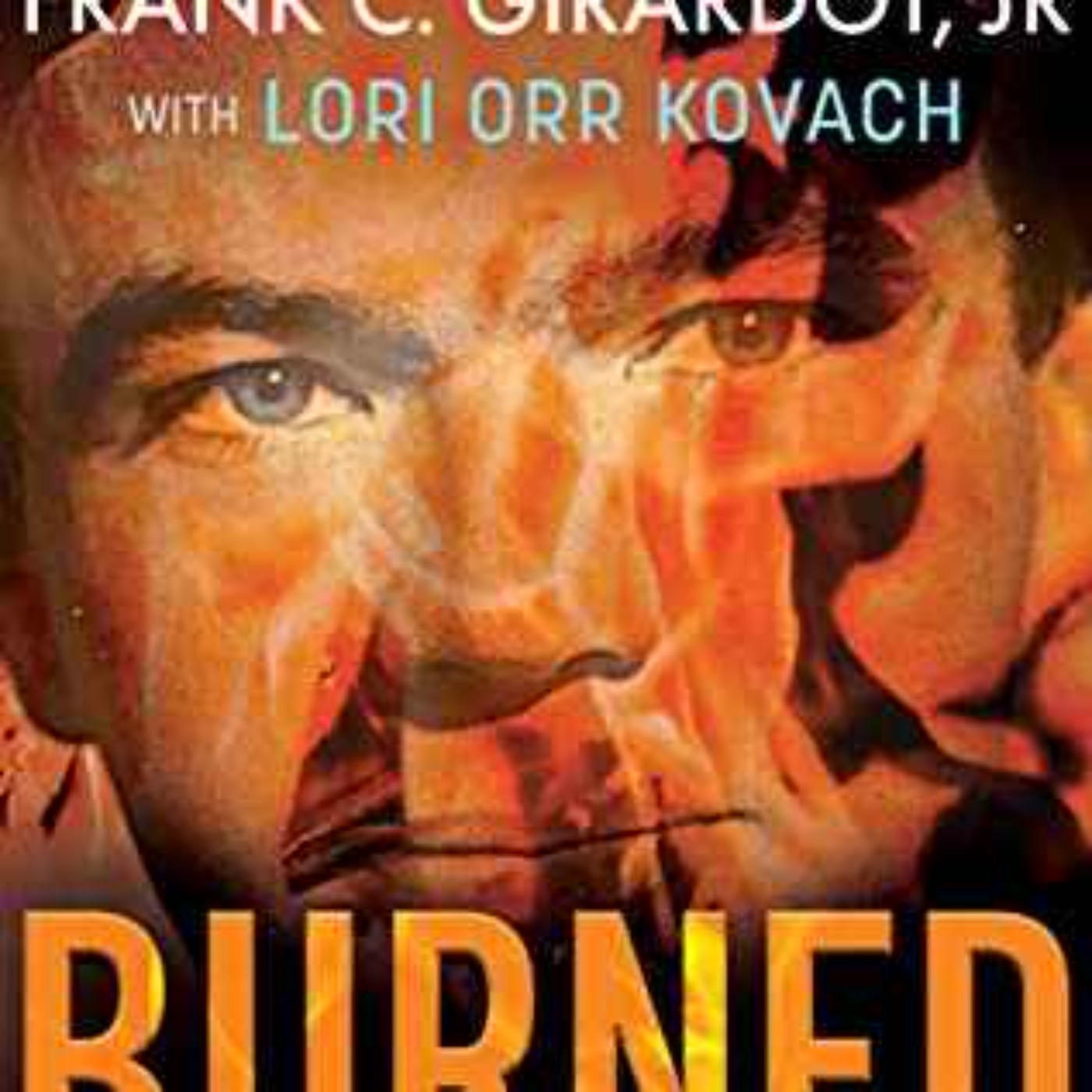 Frank C. Girardot - Burned: Pyromania, Murder, and a Daughter's Nightmare