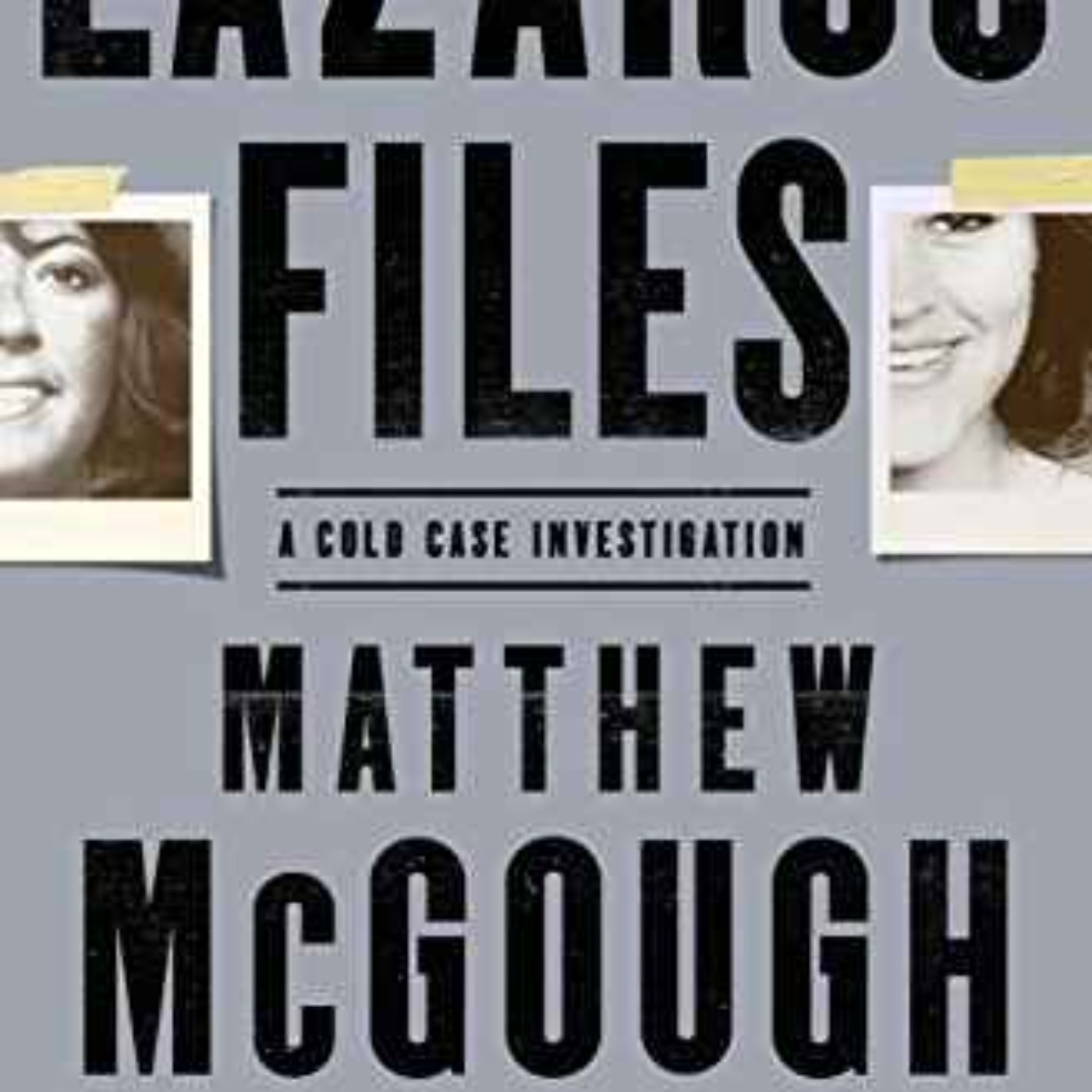 Matthew McGough  - The Lazarus Files: A Cold Case Investigation