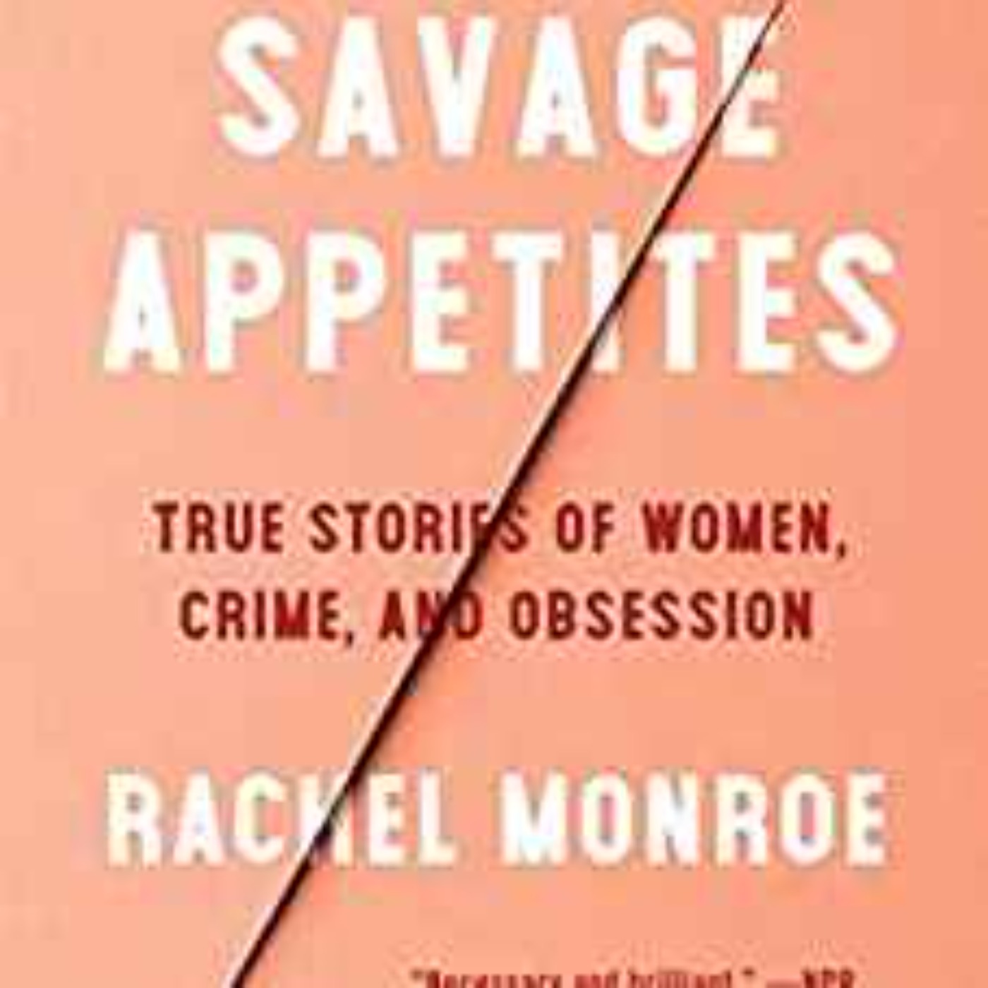 Rachel Monroe - Savage Appetites