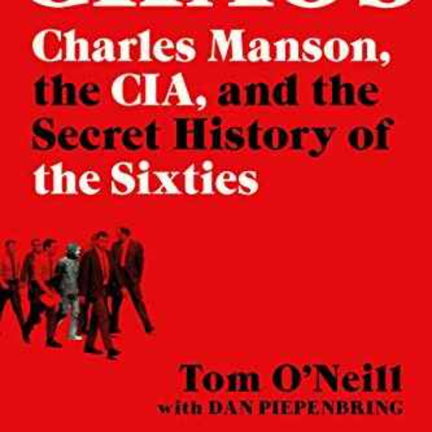 Tom O'Neill - Chaos: Charles Manson, the CIA, and the Secret History of the Sixties