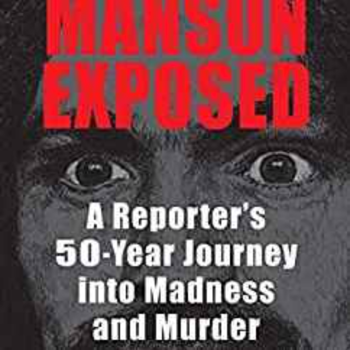 Ivor Davis - Manson Exposed: A Reporter’s 50-Year Journey into Madness and Murder