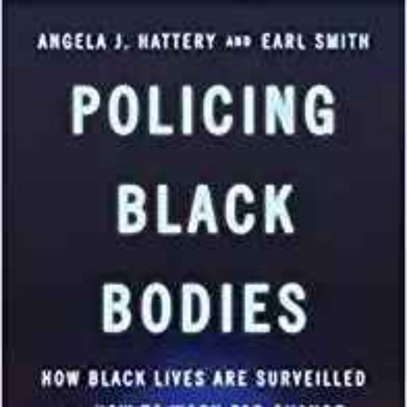 Angela Hattery - Policing Black Bodies: How Black Lives Are Surveilled