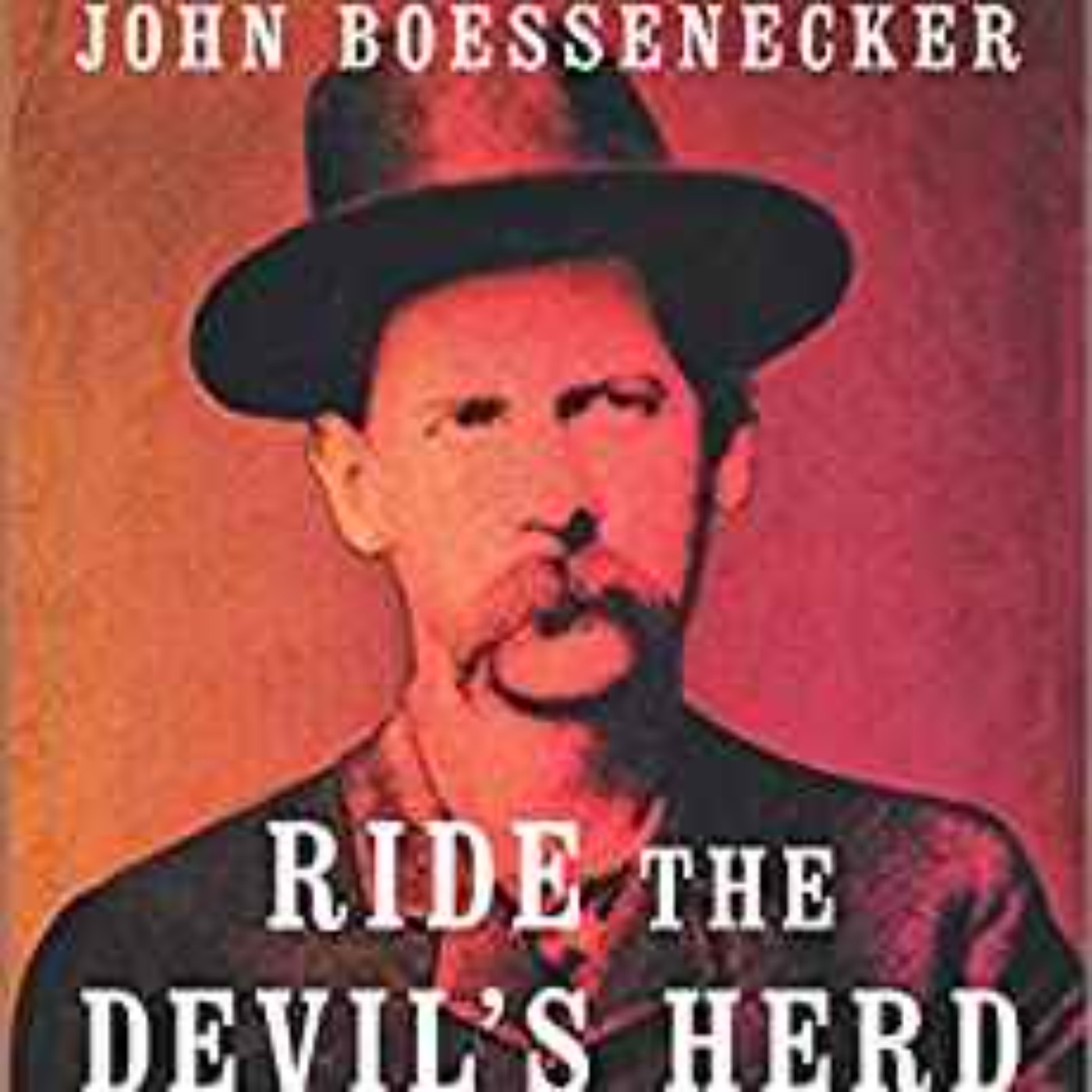 John Boessenecker - Ride the Devil's Herd: Wyatt Earp's Epic Battle Against the West's Biggest Outlaw Gang