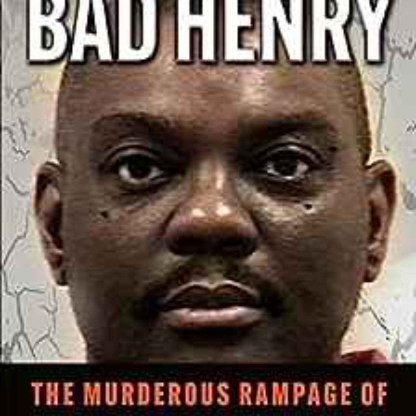 Ron Chepesiuk - BAD HENRY: The Murderous Rampage of ‘The Taco Bell Strangler’