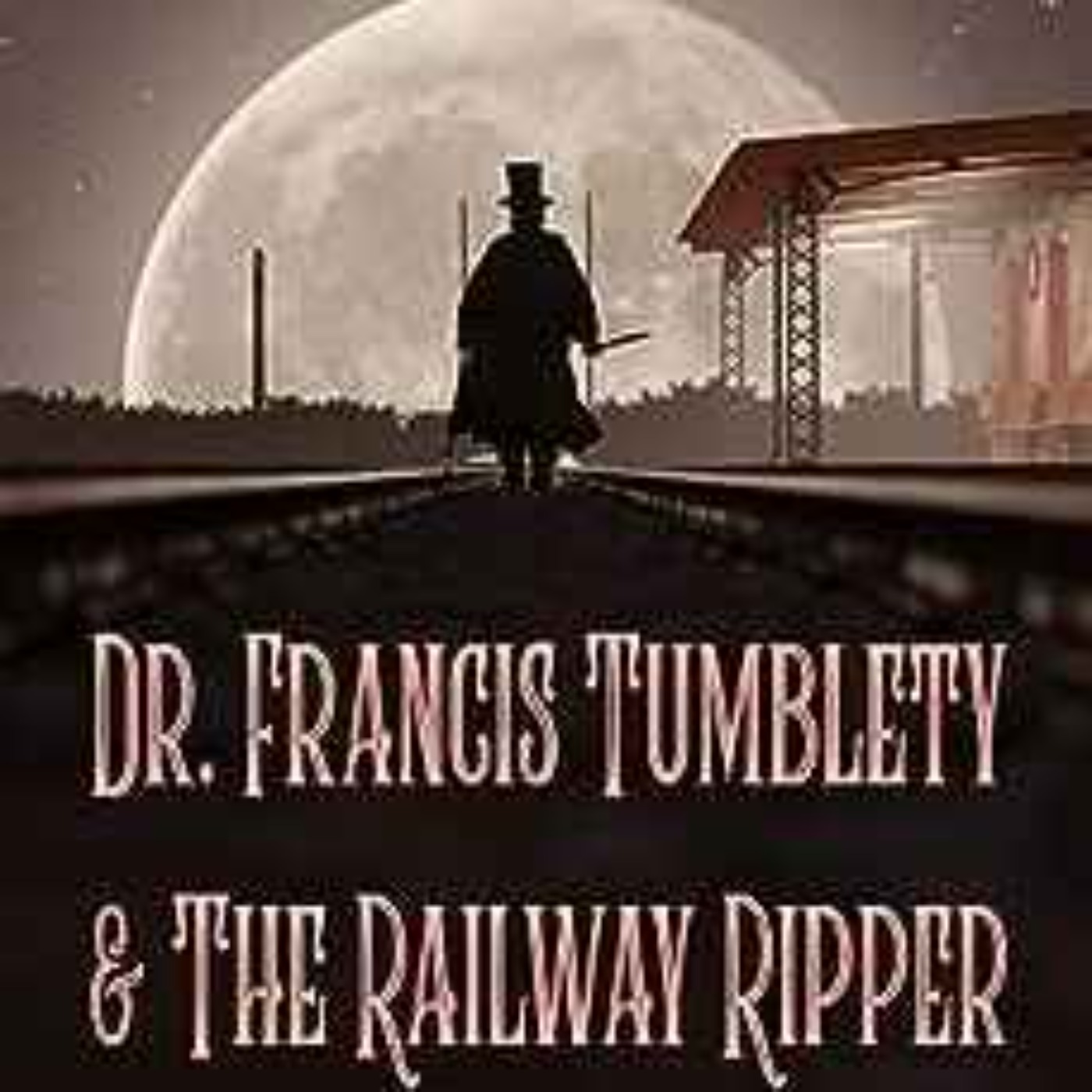 Michael L. Hawley - Dr. Francis Tumblety & The Railway Ripper 