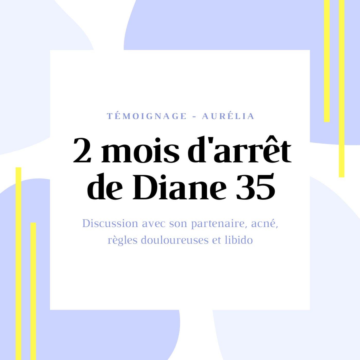 TEMOIGNAGE #1 - Aurélia et l'arrêt de Diane 35 – Ma Vie Après