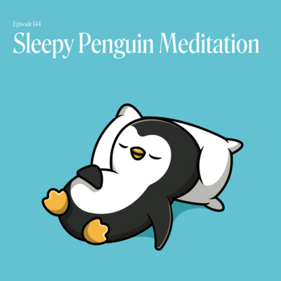 Episode 144: Sleepy Penguin Meditation